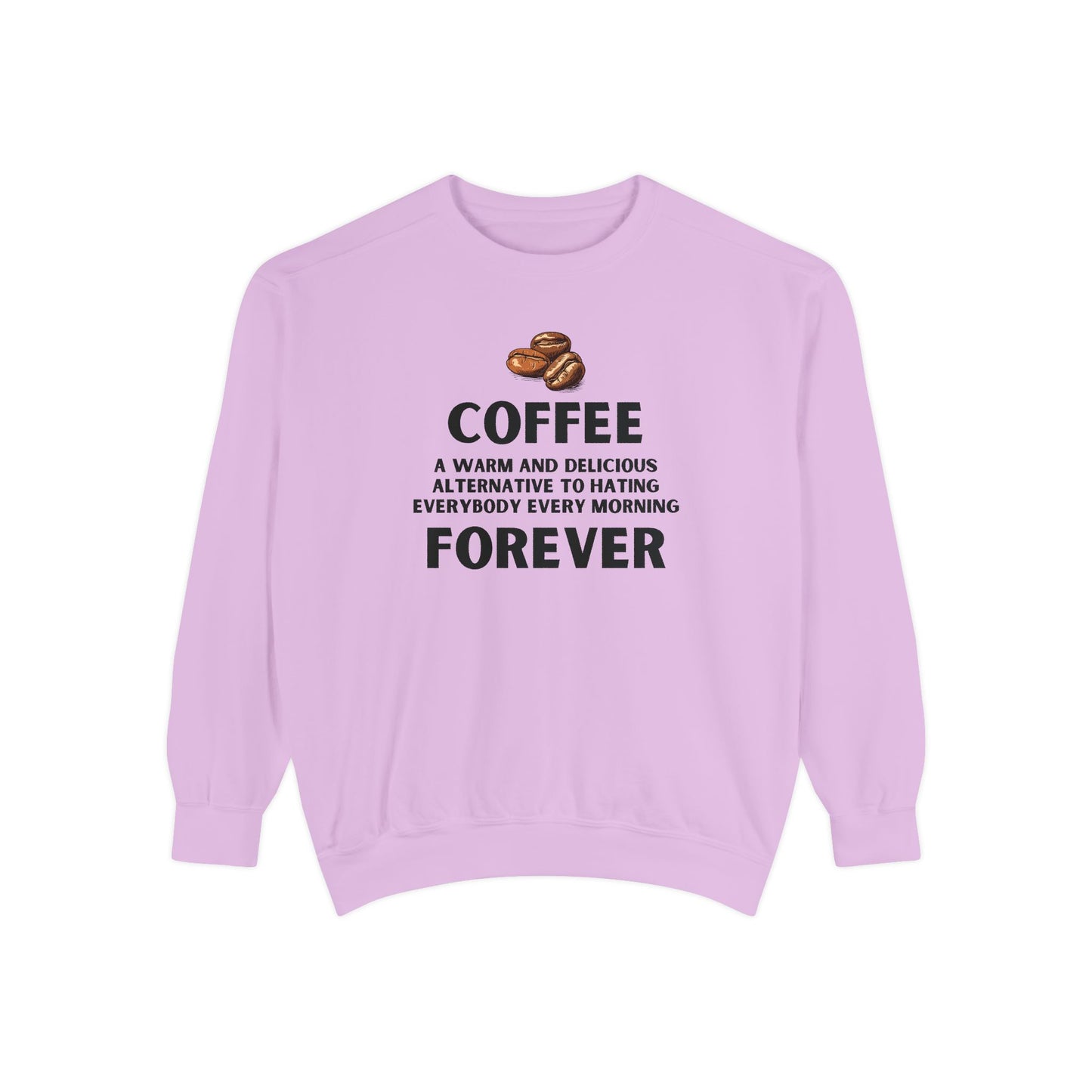Coffee Forever Sweatshirt - Funny Coffee Quote Crewneck - Sarcastic Morning Mood Sweatshirt