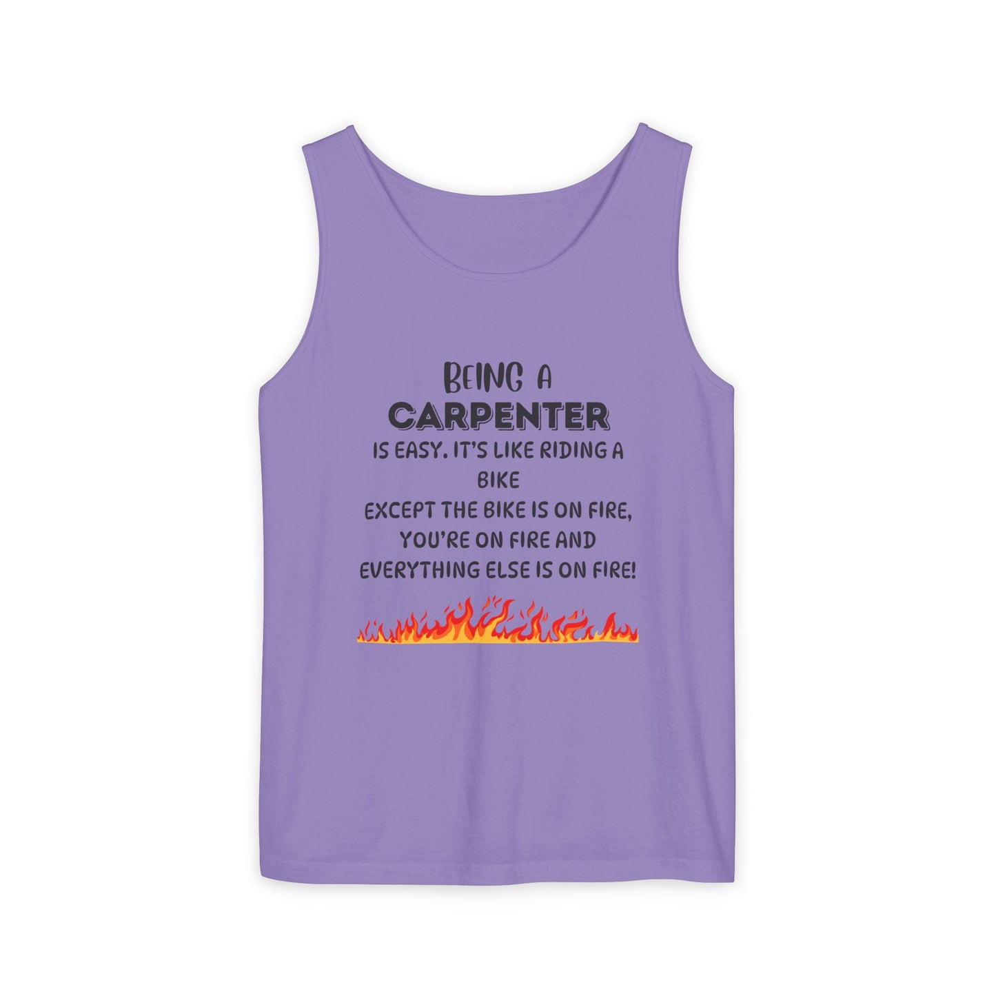 "Being a Carpenter Is Easy... Everything's on Fire" Funny Tank Top - Funny Carpenter Tank Top
