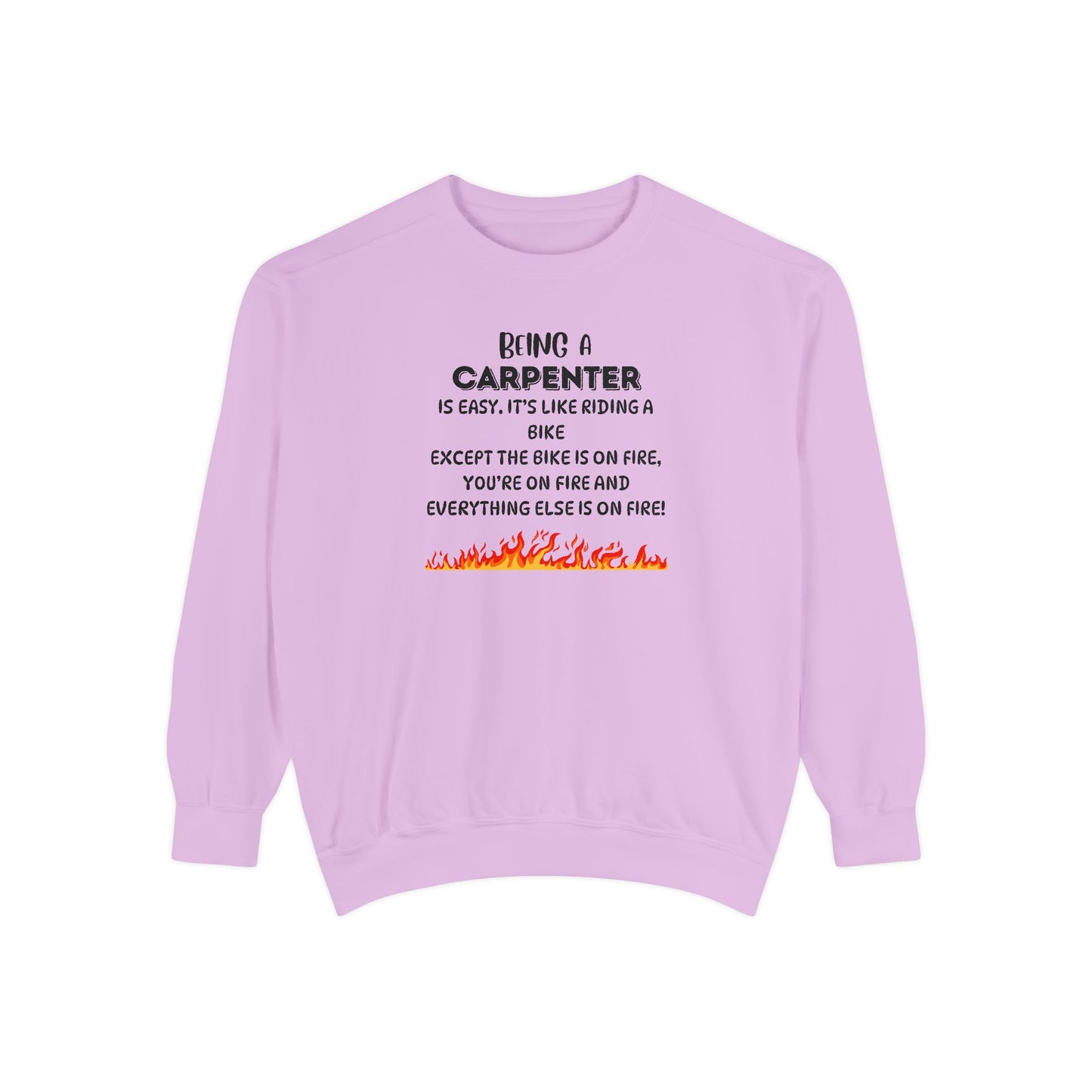 Being a Carpenter Crewneck - Construction Worker Gift - Fire Joke Workwear - Woodworker Humor