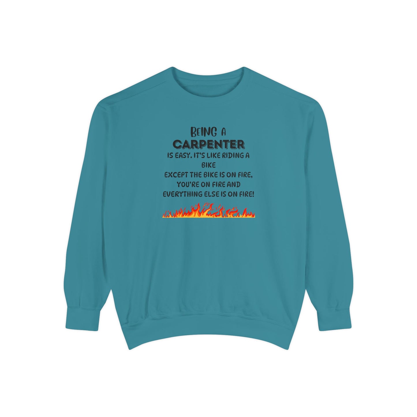 Being a Carpenter Crewneck - Construction Worker Gift - Fire Joke Workwear - Woodworker Humor