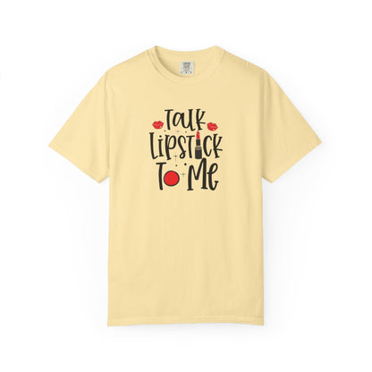 Talk Lipstick To Me Shirt - Funny Makeup Artist T-Shirt - Bold Makeup Lover T-Shirt