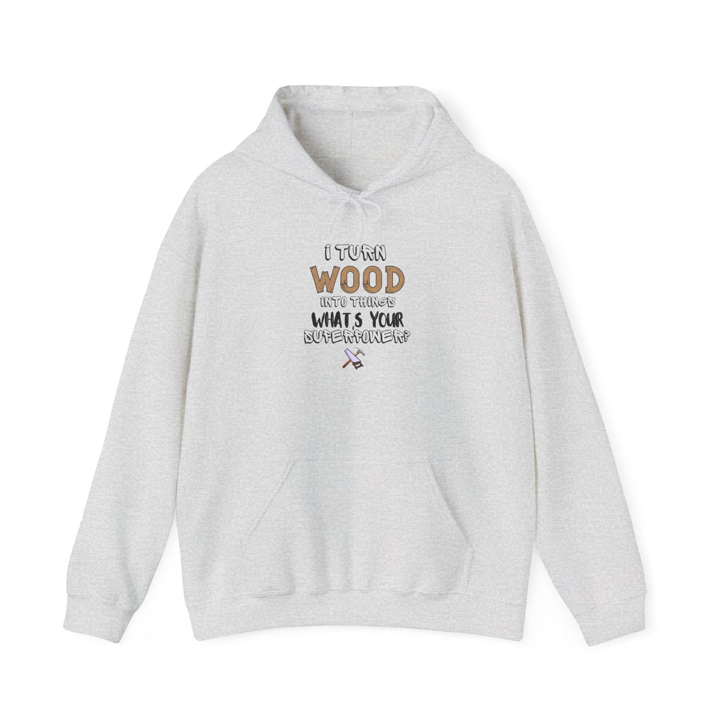 I Turn Wood Into Things Hoodie - Funny Carpenter Pullover - Handyman Superpower Hoodie