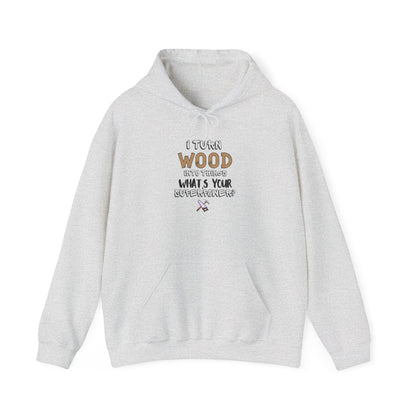 I Turn Wood Into Things Hoodie - Funny Carpenter Pullover - Handyman Superpower Hoodie