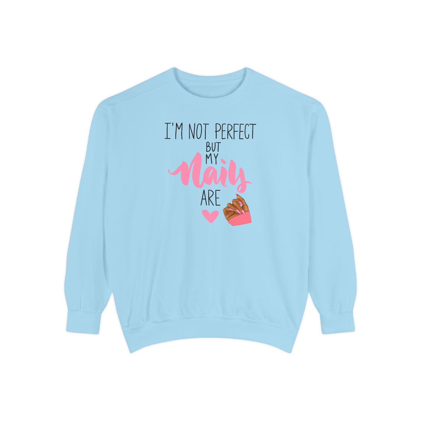 I’m Not Perfect But My Nails Are Crewneck – Nail Tech Sweatshirt –  Beauty Lover Sweatshirt - Nail Artist Sweatshirt