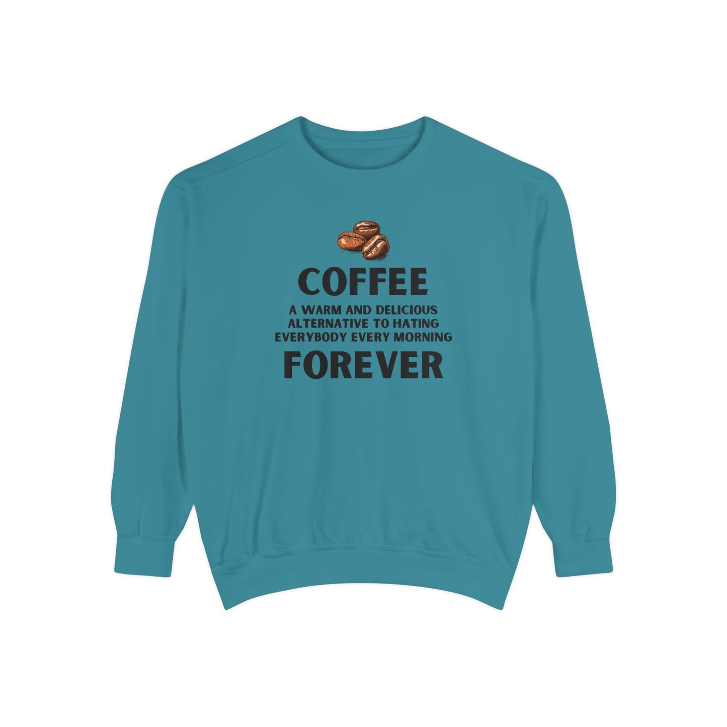 Coffee Forever Sweatshirt - Funny Coffee Quote Crewneck - Sarcastic Morning Mood Sweatshirt