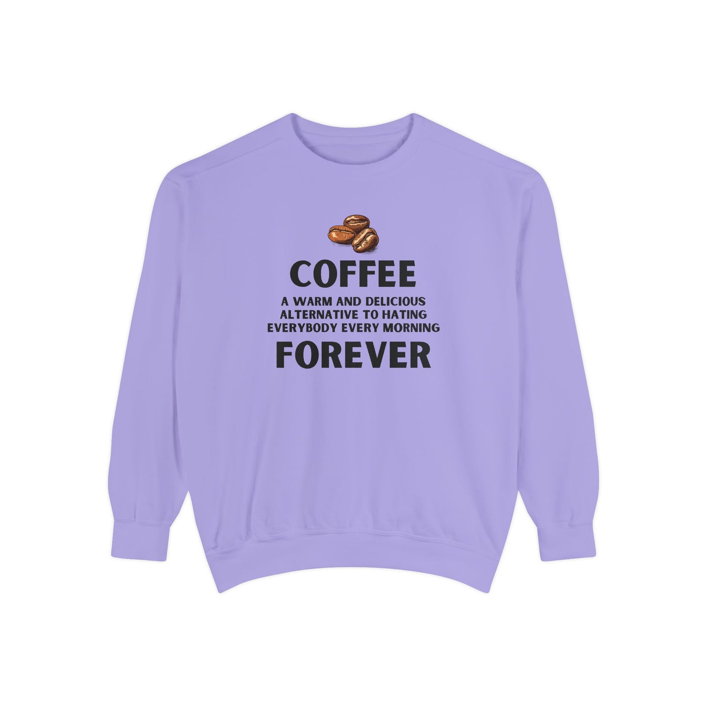 Coffee Forever Sweatshirt - Funny Coffee Quote Crewneck - Sarcastic Morning Mood Sweatshirt