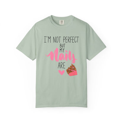 I am Not Perfect But My Nails Are Shirt - Funny Nail T- Shirt - Nail Salon Tee - Glam Queens Shirt