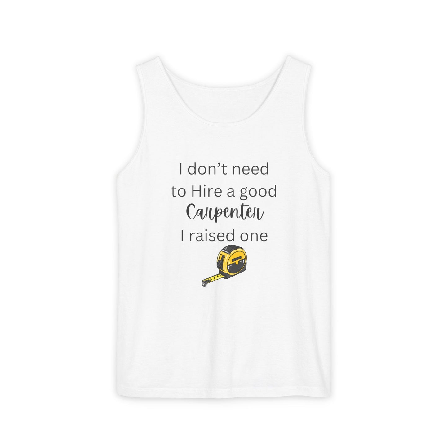 Proud Carpenter Parent Tank Top - I Don’t Need to Hire a Good Carpenter, I Raised One - Funny Workwear Top