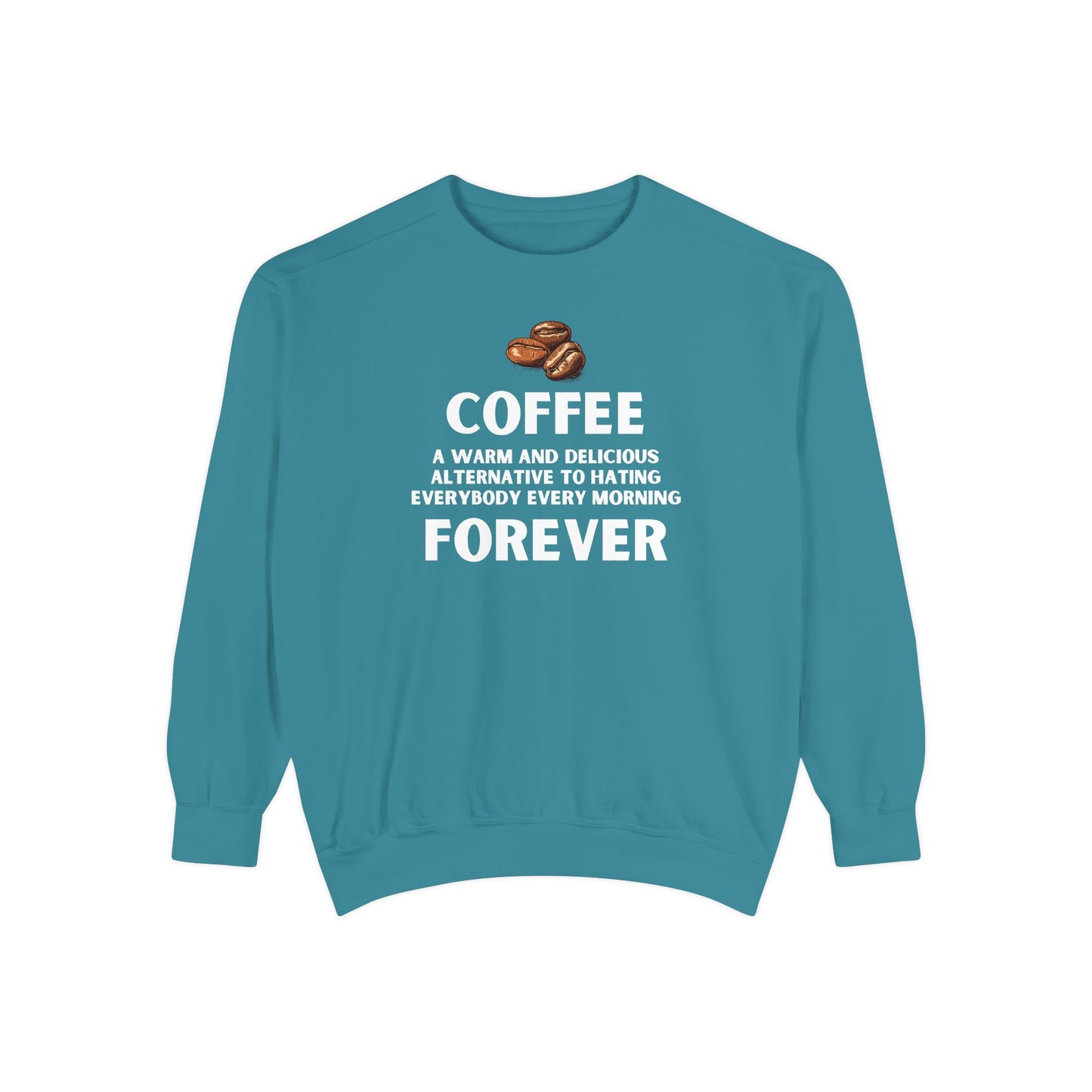 Funny Coffee Sweatshirt - Caffeine Addict Gift - Coffee Forever - Coffee Lover Crewneck - Sarcastic Workwear - Barista Sweatshirt