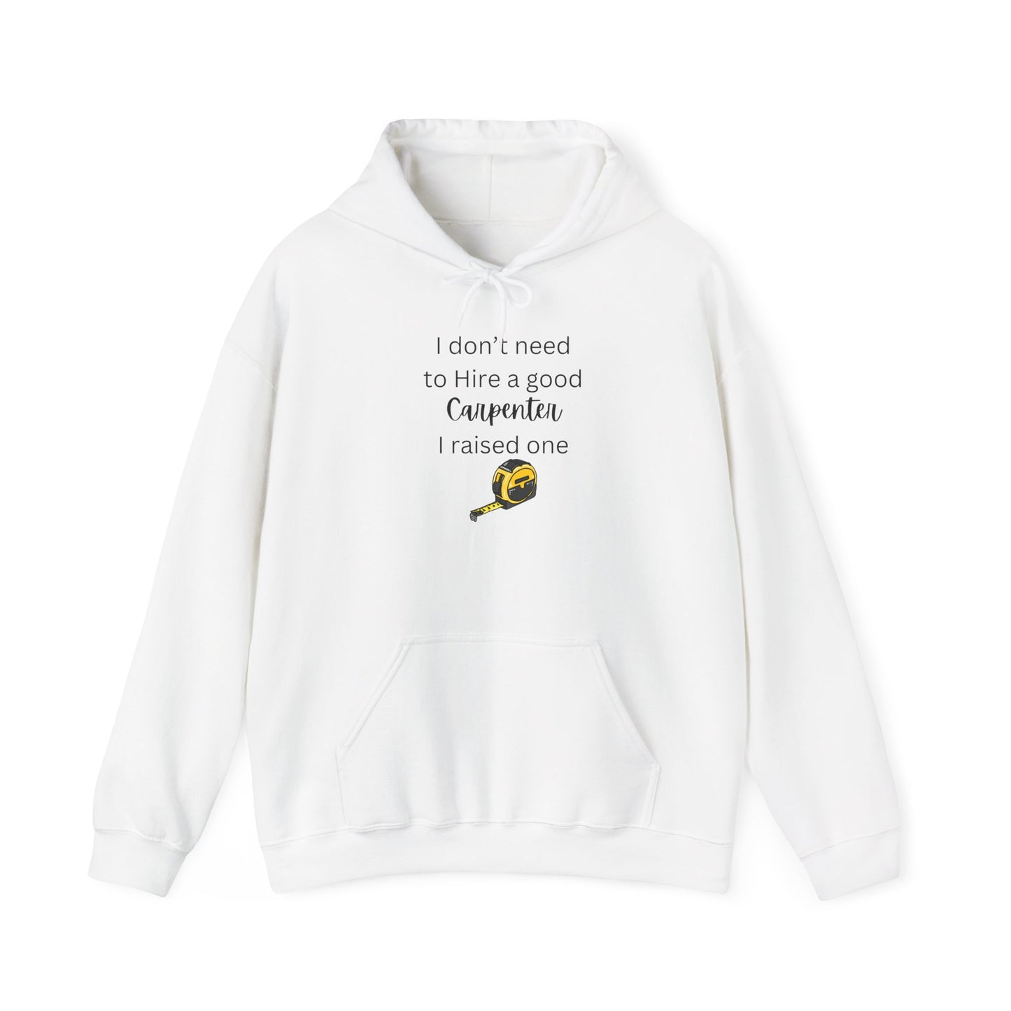 I Don’t Need to Hire a Good Carpenter - Proud Parent Hoodie for Carpenter’s Mom or Dad