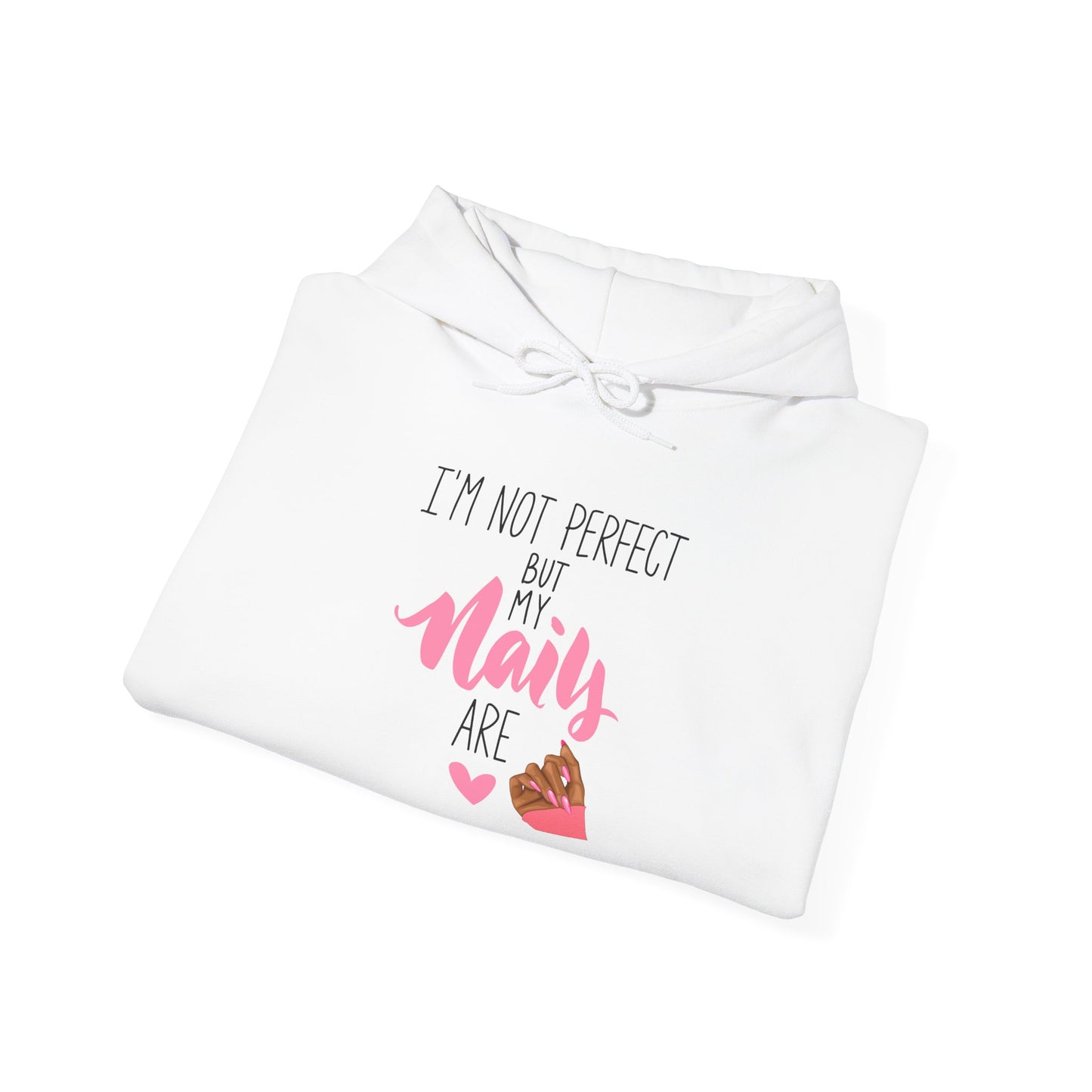 I'm Not Perfect But My Nails Are Hoodie - Funny Nail Hoodie - Nail Quote Hoodie