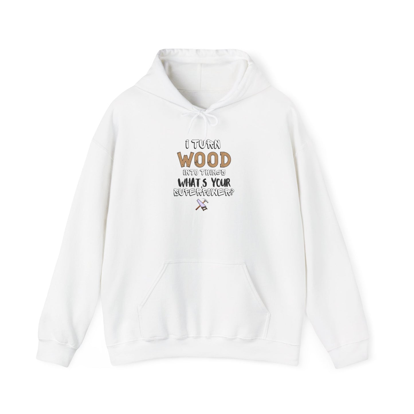 I Turn Wood Into Things Hoodie - Funny Carpenter Pullover - Handyman Superpower Hoodie