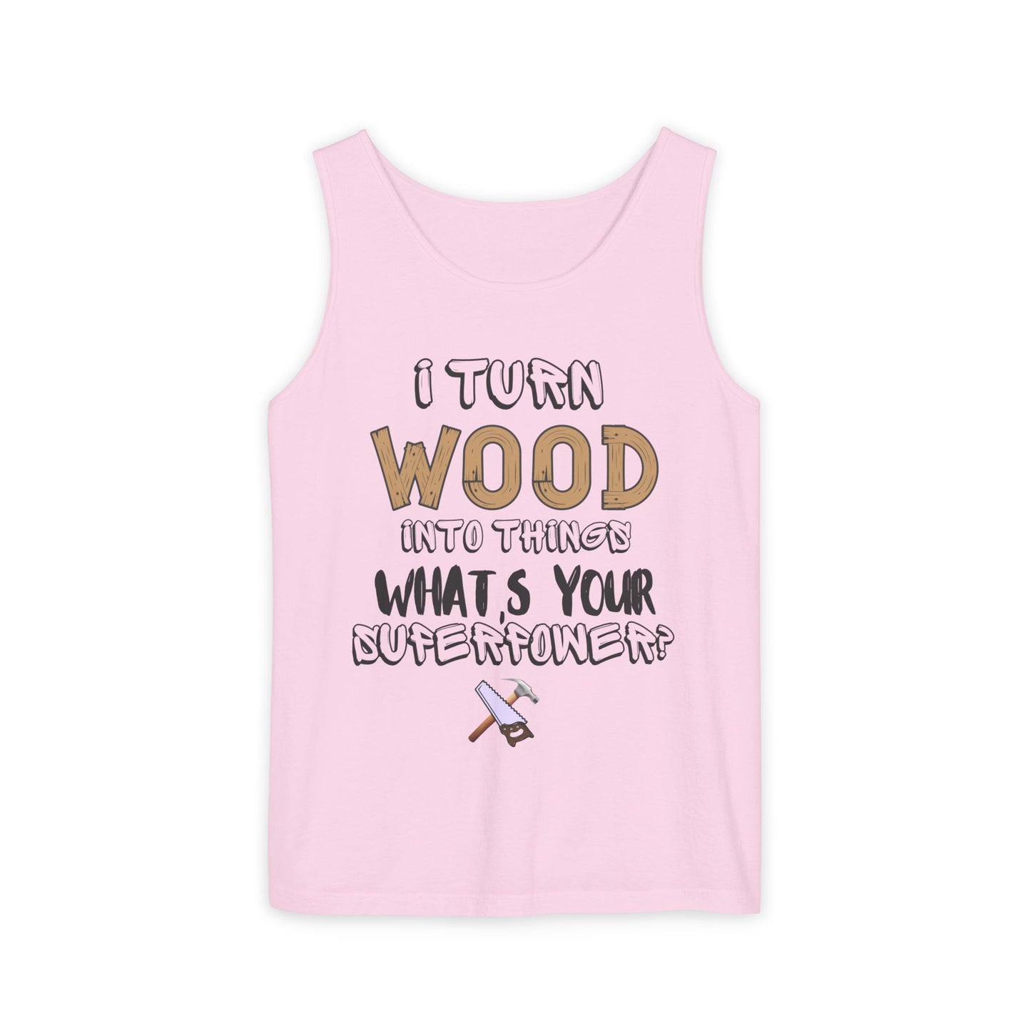 🪵 I Turn Wood Into Things Tank Top - Woodworker Shirt - Carpenter Gift - DIY Crafting Top.
