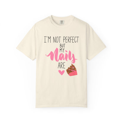 I am Not Perfect But My Nails Are Shirt - Funny Nail T- Shirt - Nail Salon Tee - Glam Queens Shirt