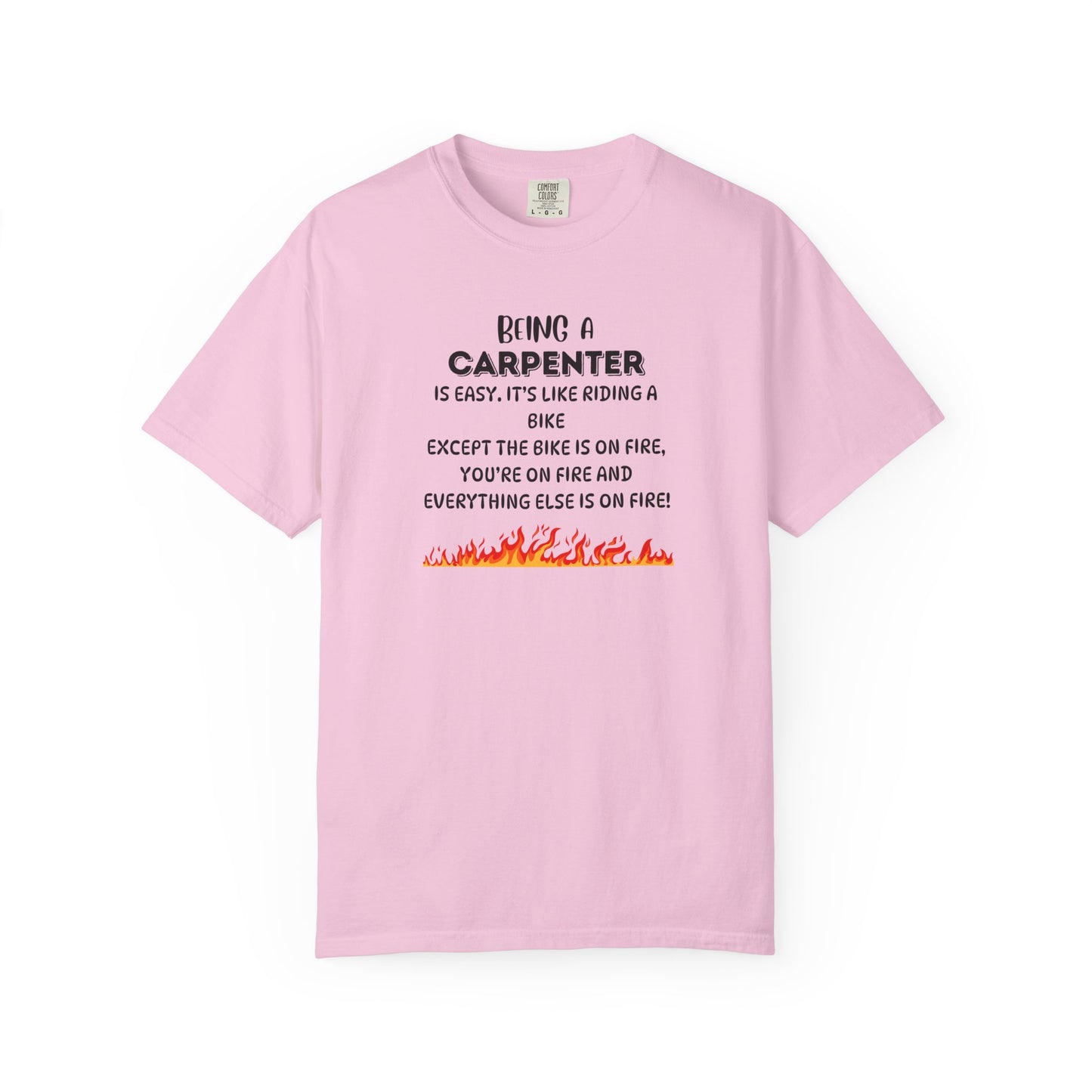 Funny Carpenter Shirt - Flame Print Shirt - Sarcastic Skilled Trade Gift - Carpenter Life T-Shirt
