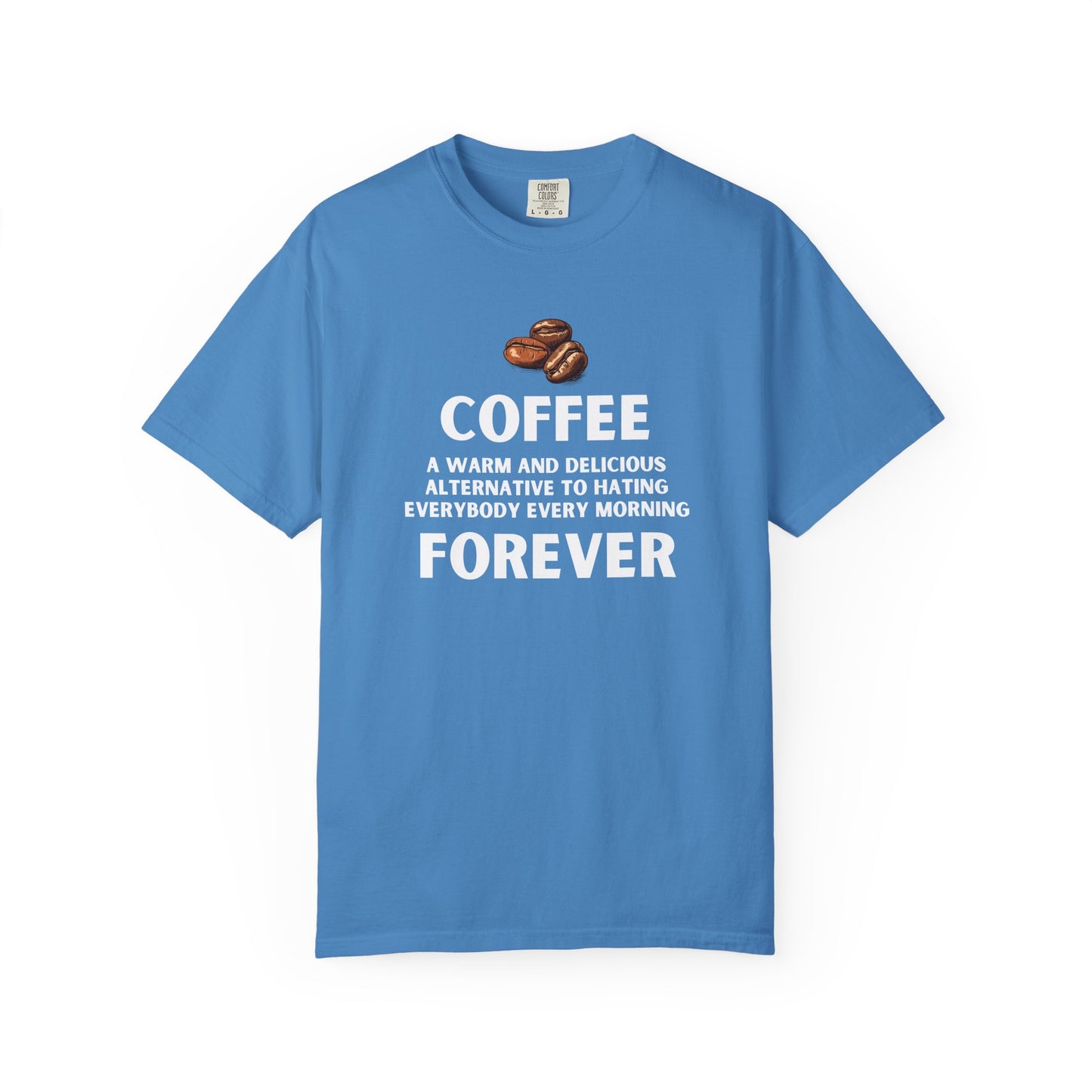 Funny Coffee Shirt - Funny Coffee Lover Tee - Coffee Forever Quote Tee