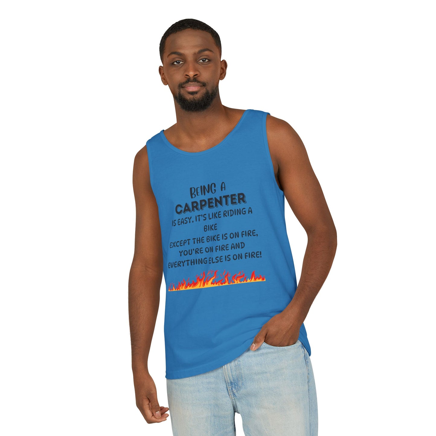 "Being a Carpenter Is Easy... Everything's on Fire" Funny Tank Top - Funny Carpenter Tank Top