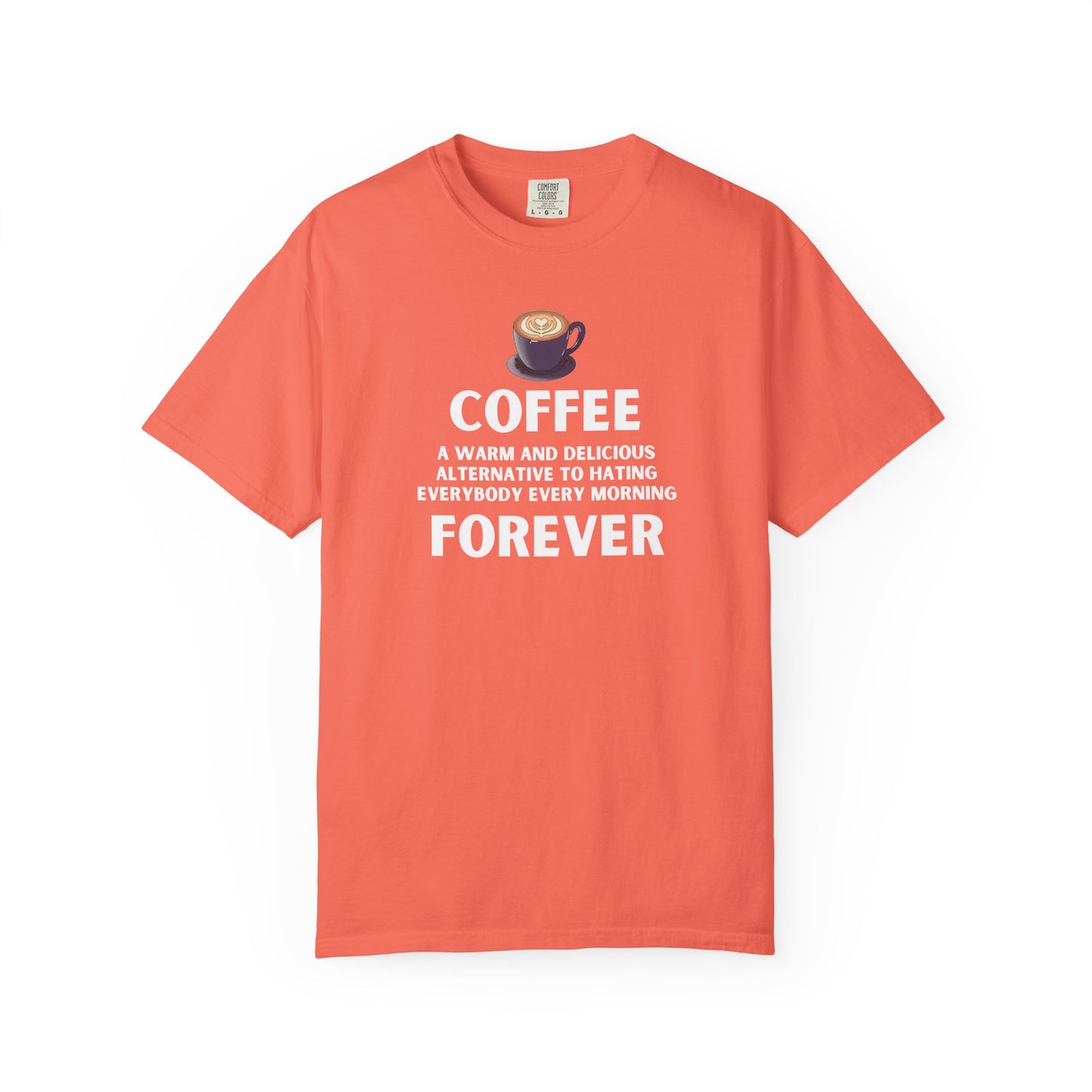 Coffee Forever T-Shirt -  Bold Funny Coffee Quote Tee- Caffeine Addict Graphic T-Shirt