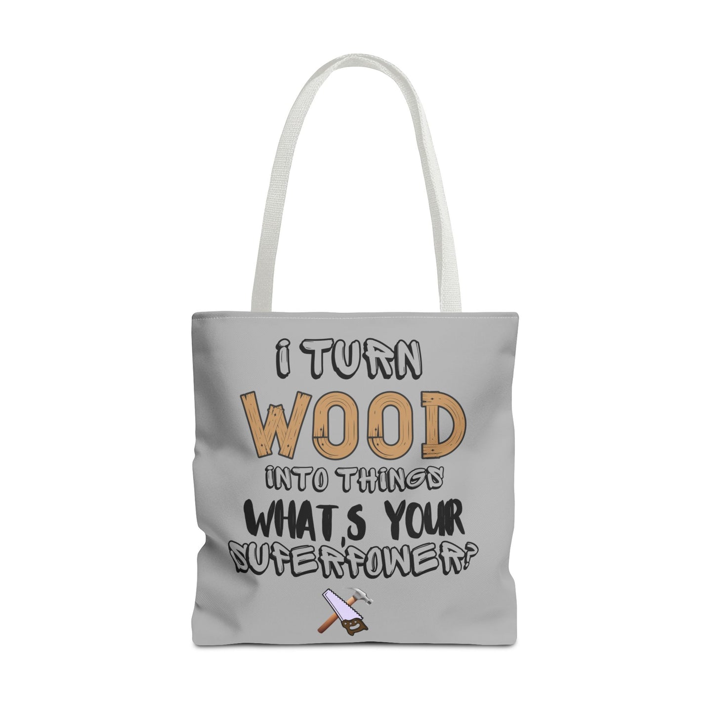 I Turn Wood Into Things Tote Bag - Funny Woodworker Gift - Carpenter Tote Bag