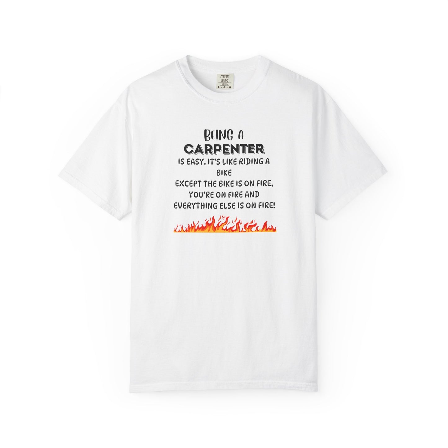 Funny Carpenter Shirt - Flame Print Shirt - Sarcastic Skilled Trade Gift - Carpenter Life T-Shirt