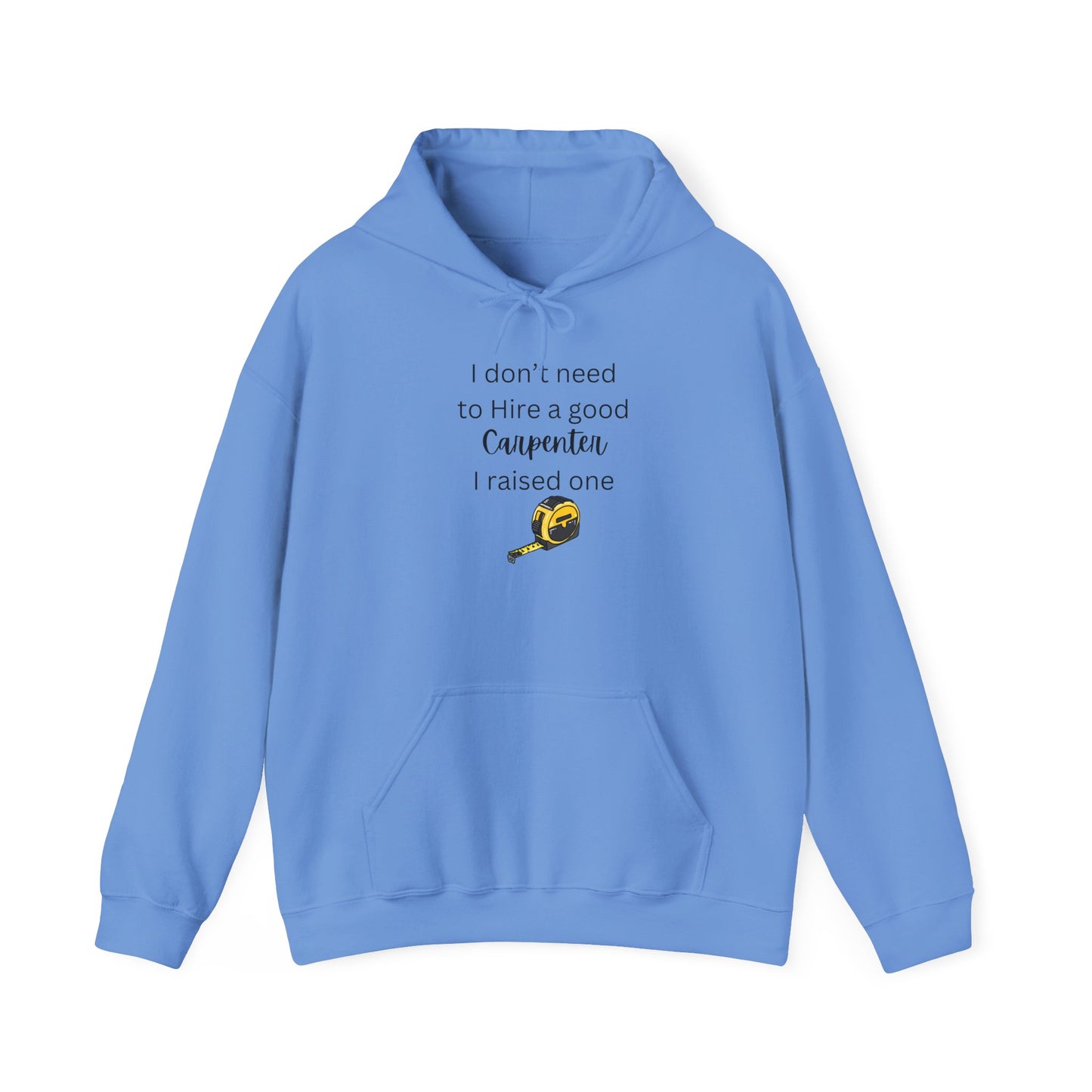 I Don’t Need to Hire a Good Carpenter - Proud Parent Hoodie for Carpenter’s Mom or Dad