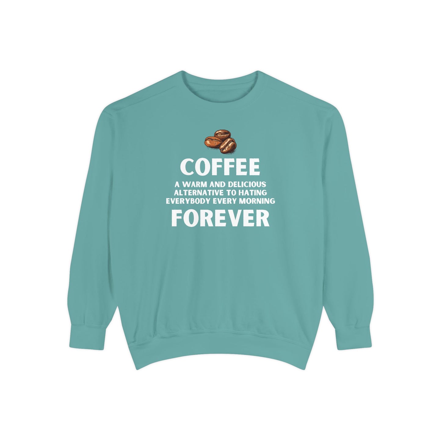 Funny Coffee Sweatshirt - Caffeine Addict Gift - Coffee Forever - Coffee Lover Crewneck - Sarcastic Workwear - Barista Sweatshirt