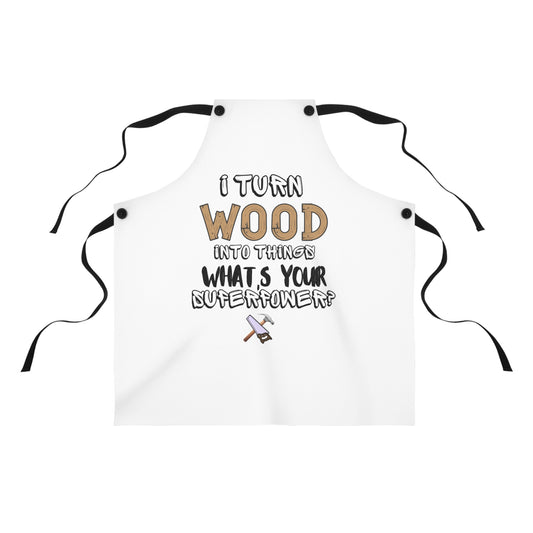 I Turn Wood Into Things Apron - Funny Woodworker Apron - Carpenter Gift - Workshop And Grill Wear