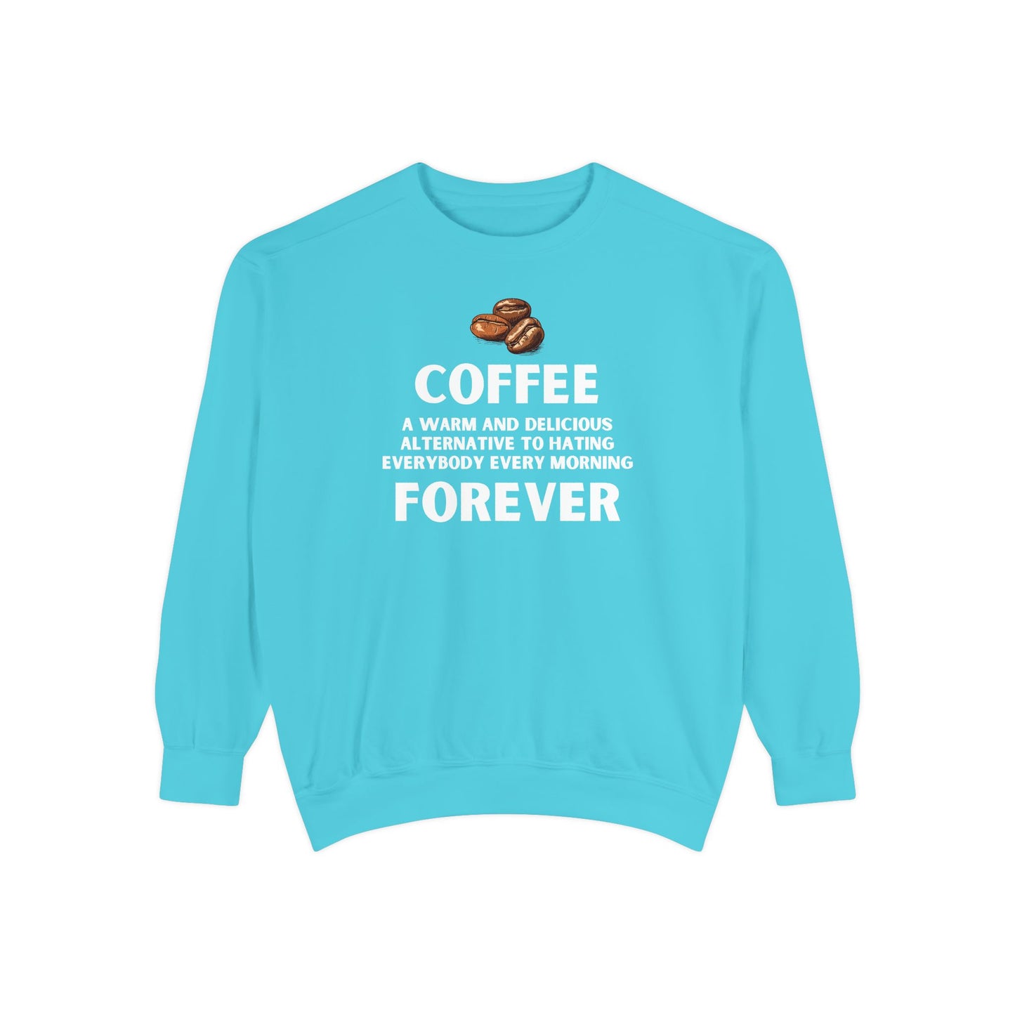 Funny Coffee Sweatshirt - Caffeine Addict Gift - Coffee Forever - Coffee Lover Crewneck - Sarcastic Workwear - Barista Sweatshirt