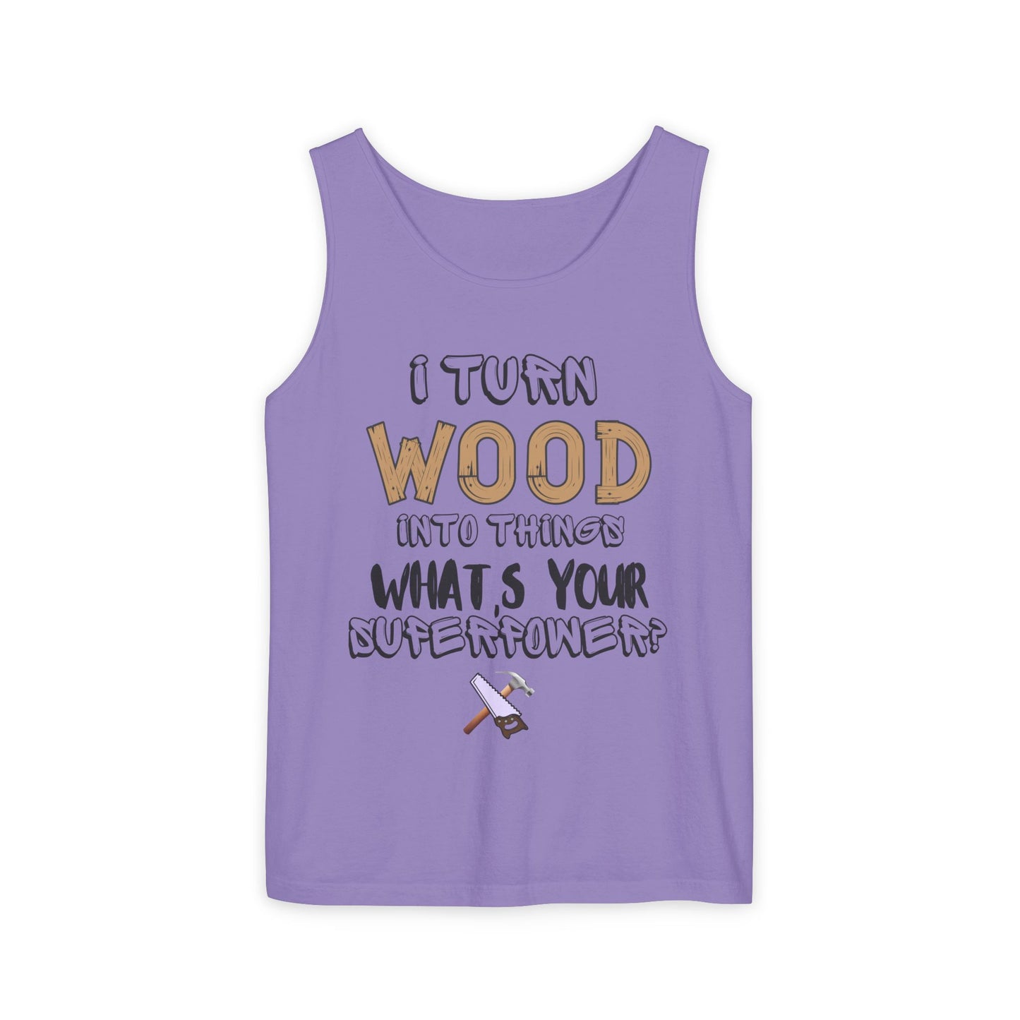 🪵 I Turn Wood Into Things Tank Top - Woodworker Shirt - Carpenter Gift - DIY Crafting Top.