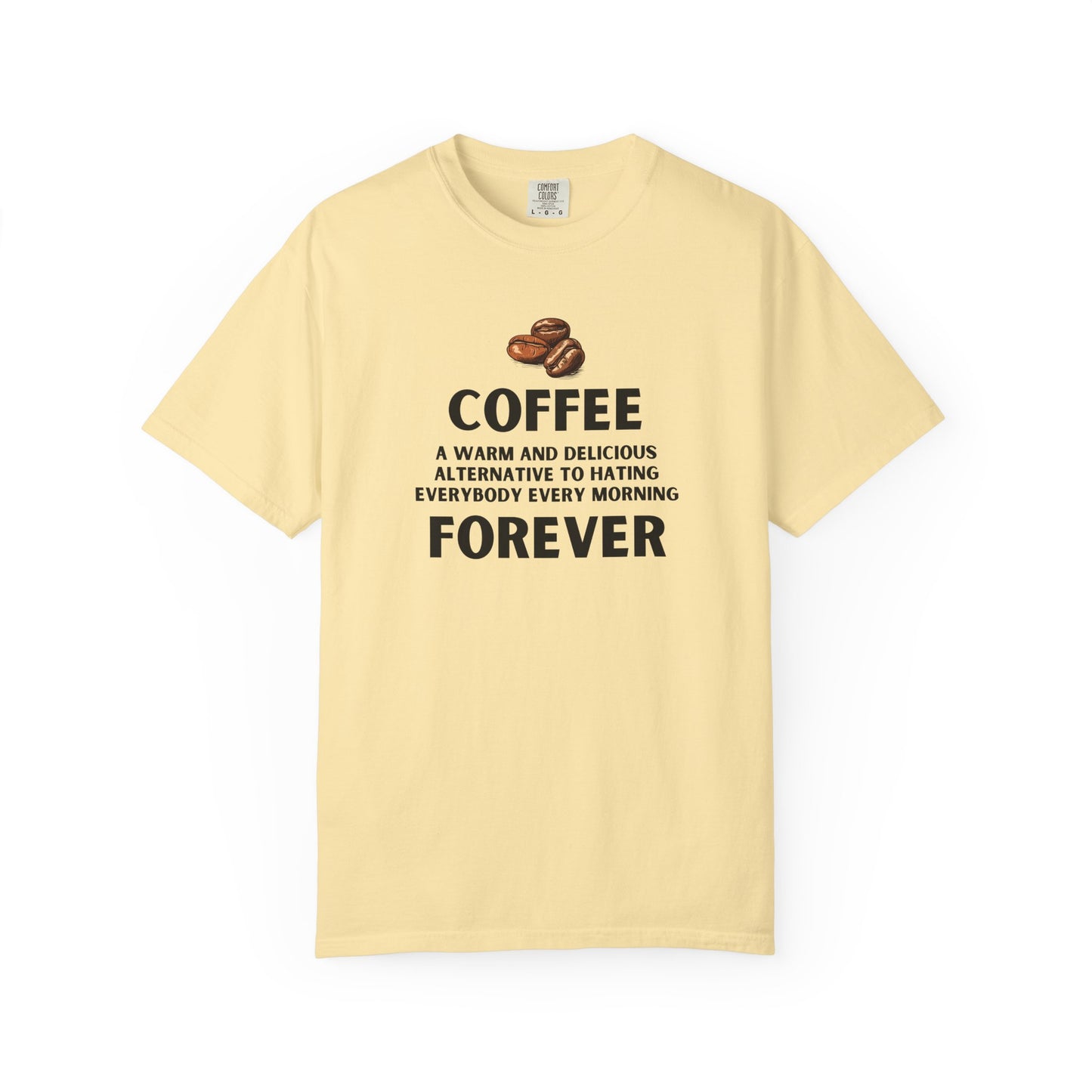 Coffee Forever Shirt – Funny Caffeine Lover Tee – Sarcastic Morning Quote T-Shirt