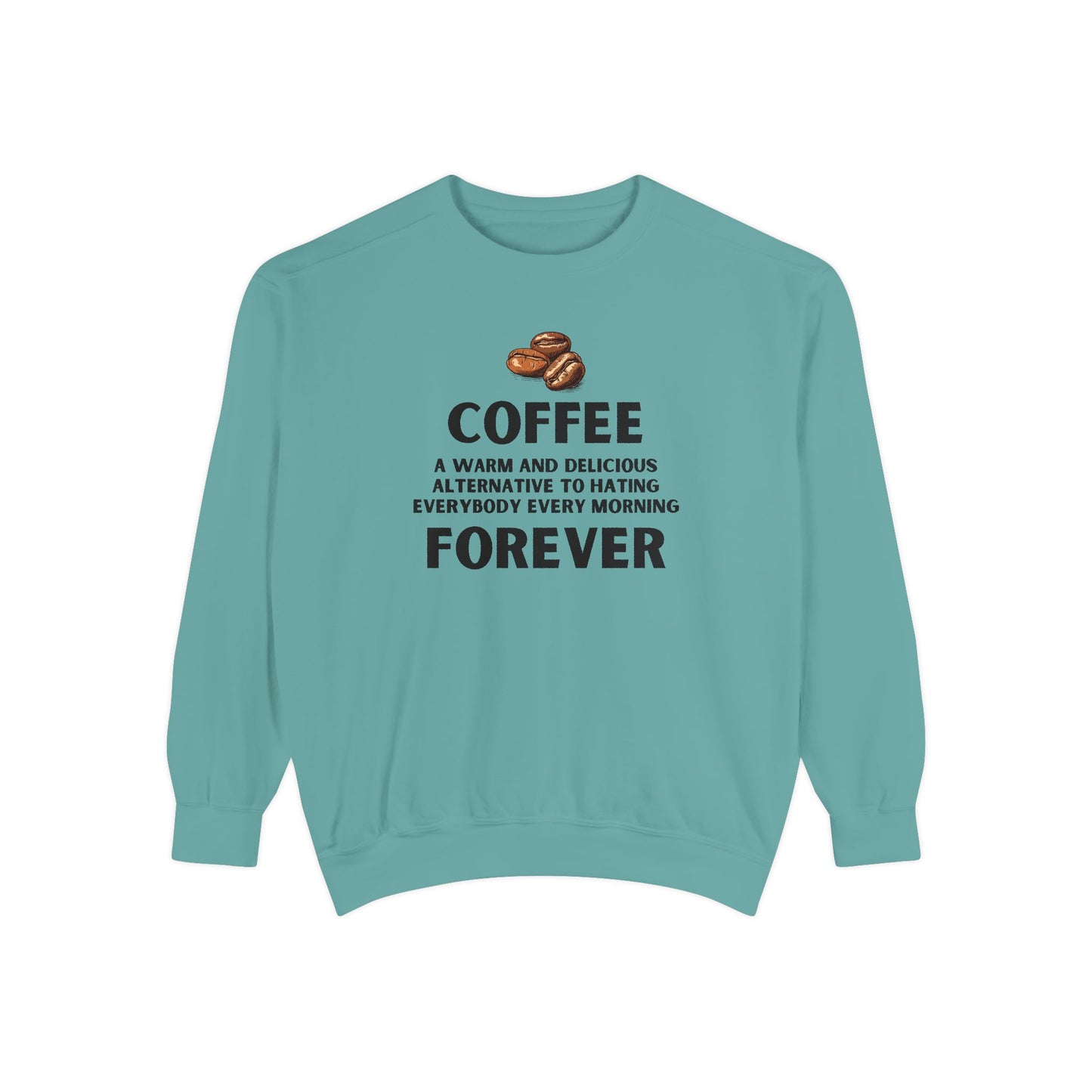 Coffee Forever Sweatshirt - Funny Coffee Quote Crewneck - Sarcastic Morning Mood Sweatshirt