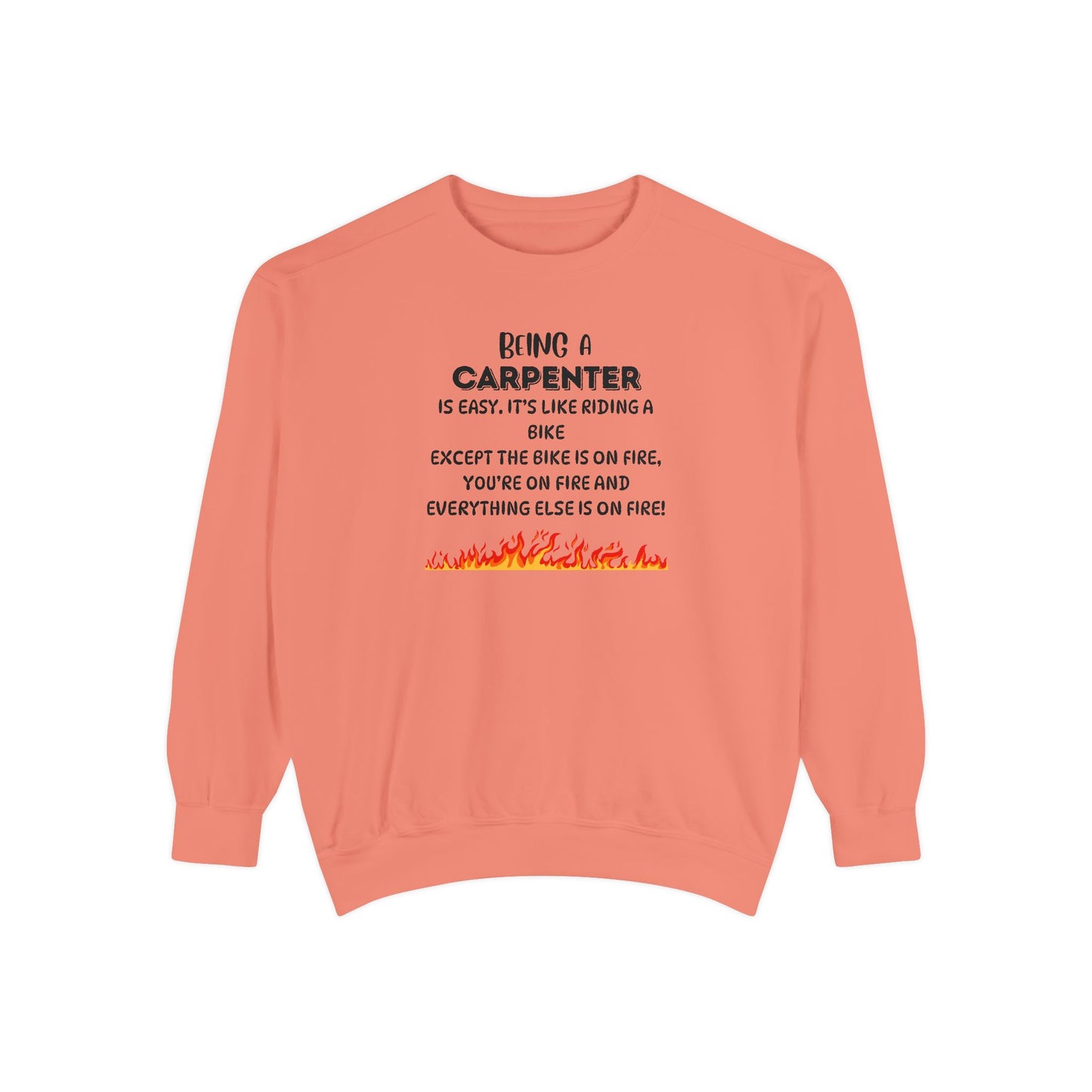 Being a Carpenter Crewneck - Construction Worker Gift - Fire Joke Workwear - Woodworker Humor