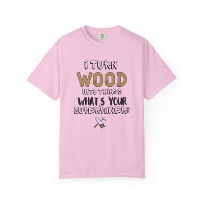 Turn Wood Into Things Shirt - Funny Carpenter Gift - Woodworking Tradesman T-Shirt - Handyman Tee