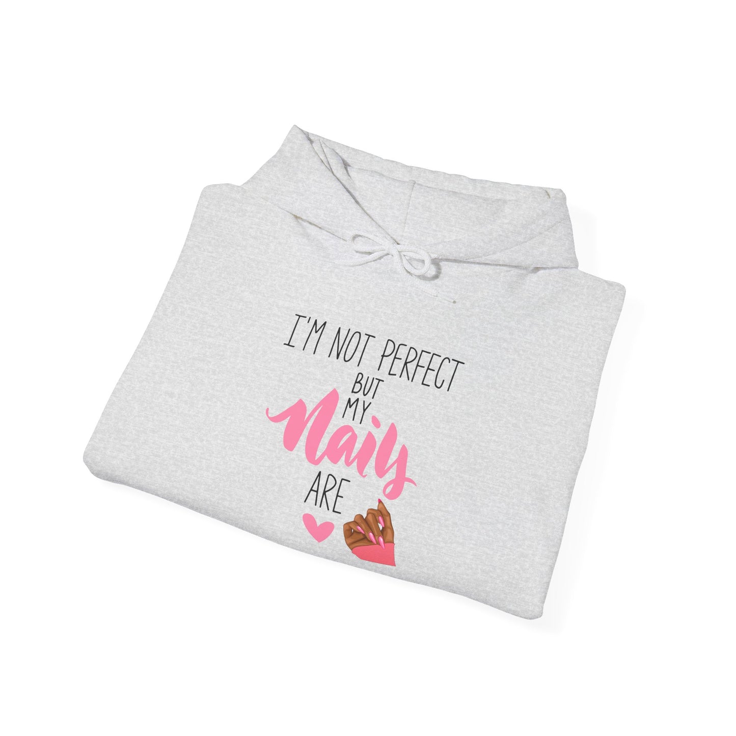 I'm Not Perfect But My Nails Are Hoodie - Funny Nail Hoodie - Nail Quote Hoodie