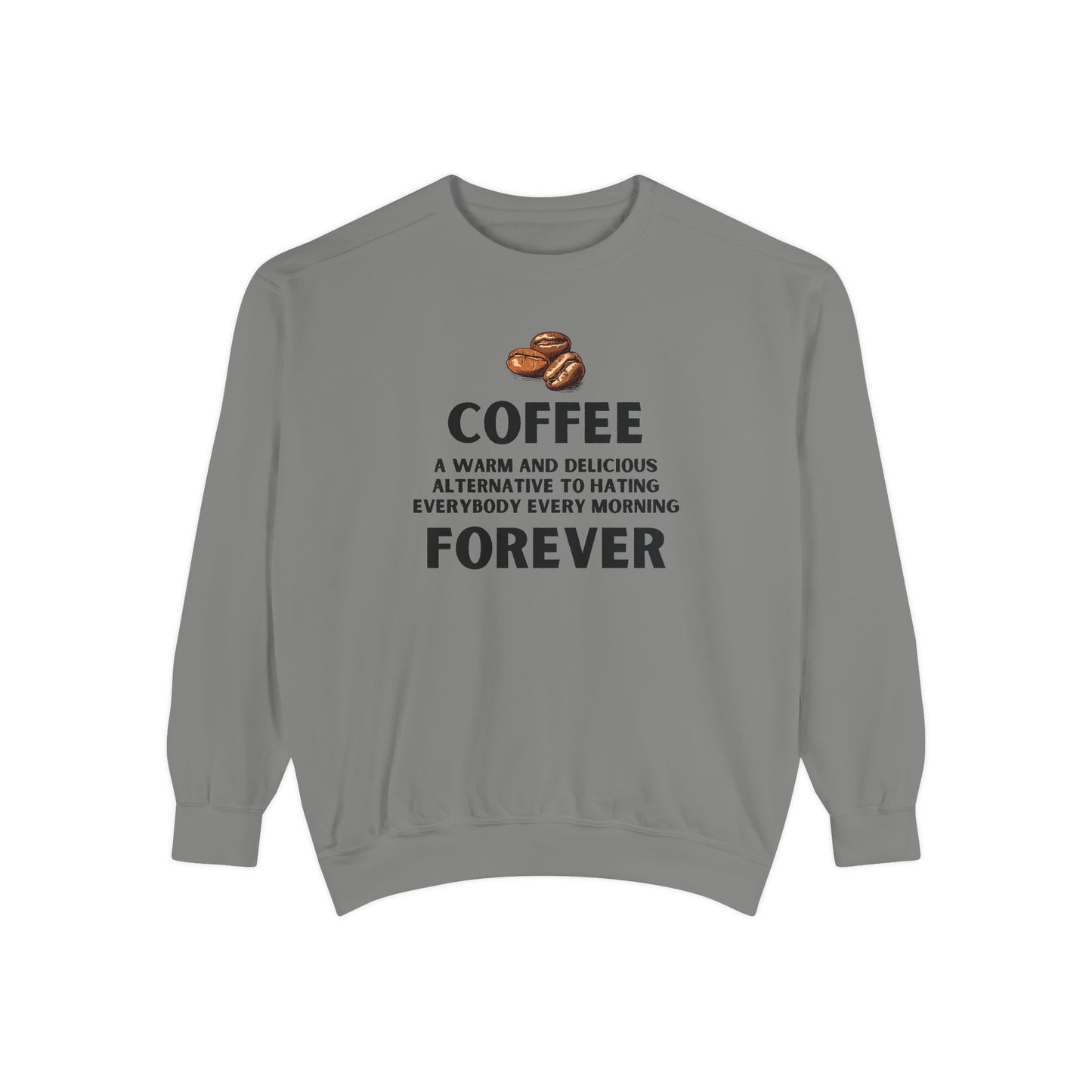 Coffee Forever Sweatshirt - Funny Coffee Quote Crewneck - Sarcastic Morning Mood Sweatshirt