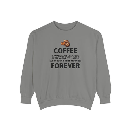 Coffee Forever Sweatshirt - Funny Coffee Quote Crewneck - Sarcastic Morning Mood Sweatshirt