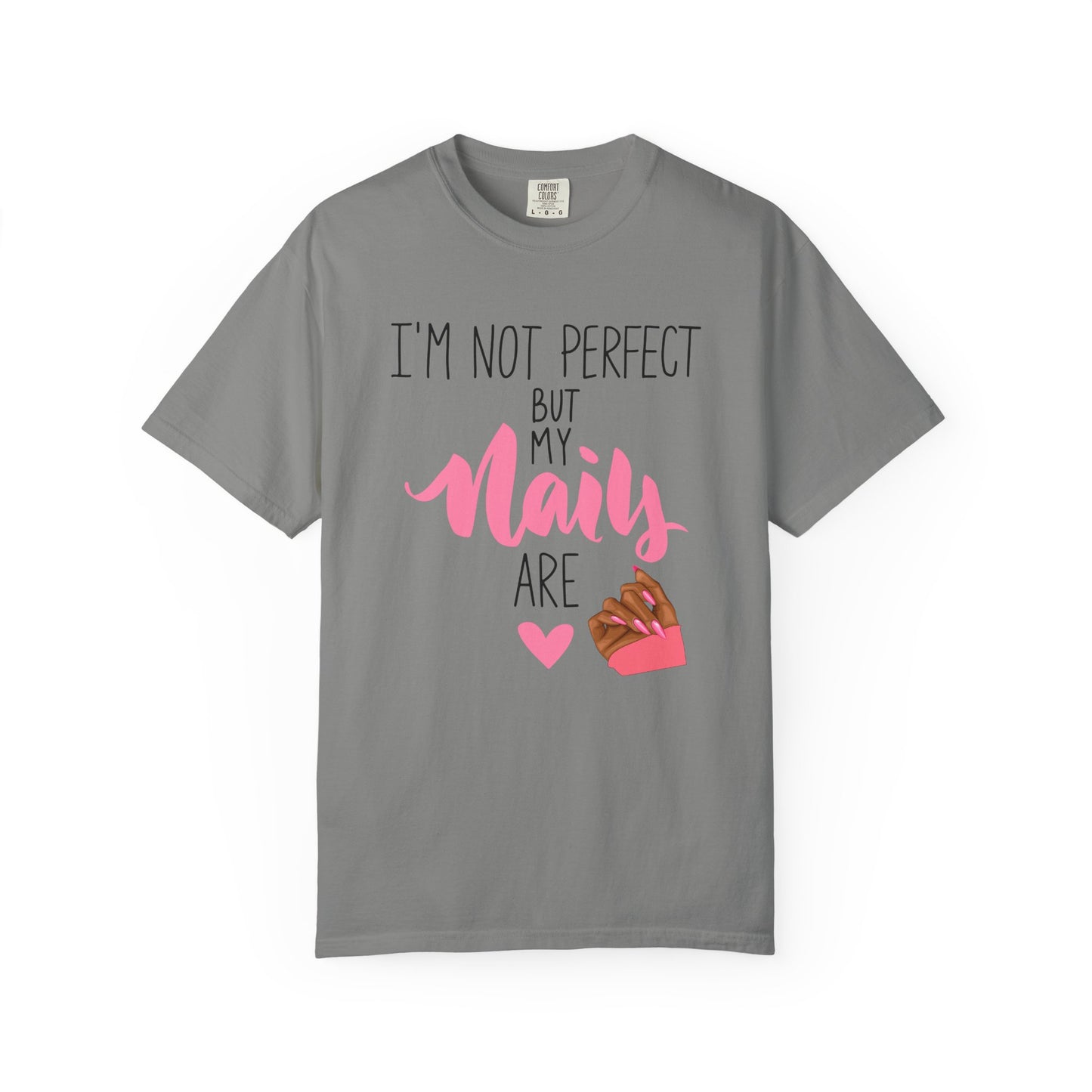 I am Not Perfect But My Nails Are Shirt - Funny Nail T- Shirt - Nail Salon Tee - Glam Queens Shirt