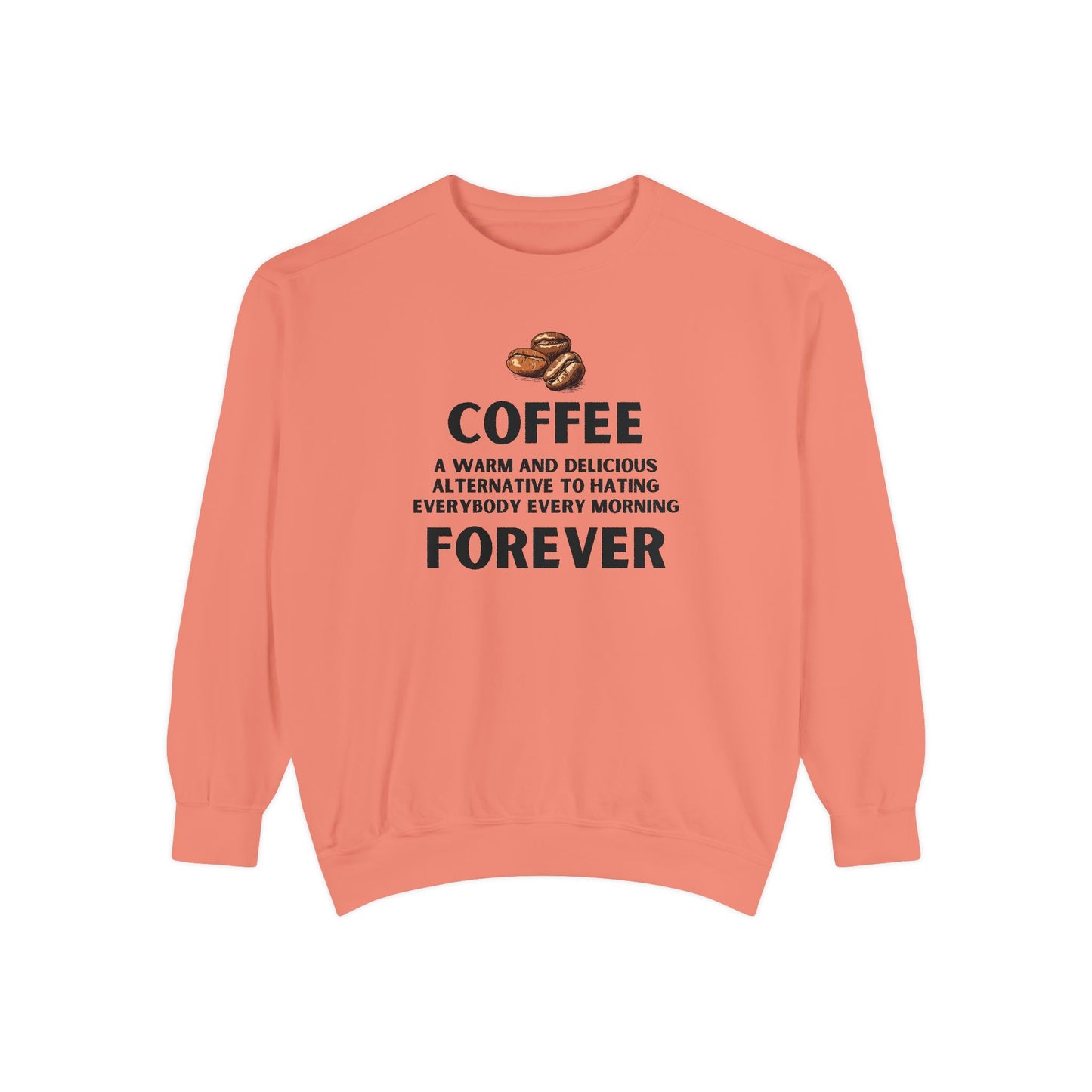 Coffee Forever Sweatshirt - Funny Coffee Quote Crewneck - Sarcastic Morning Mood Sweatshirt