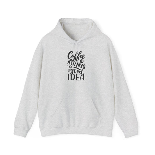 Coffee Is Always a Good Idea Hoodie - Funny Cozy Caffeine Lover Pullover for Baristas & Java Addicts