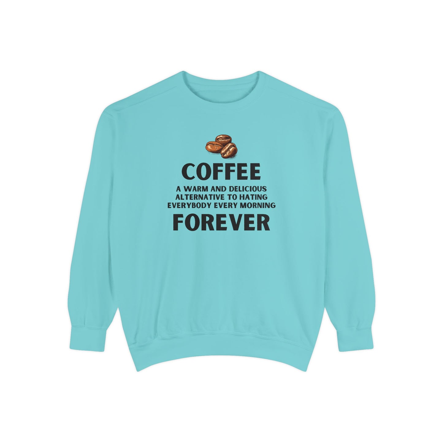 Coffee Forever Sweatshirt - Funny Coffee Quote Crewneck - Sarcastic Morning Mood Sweatshirt