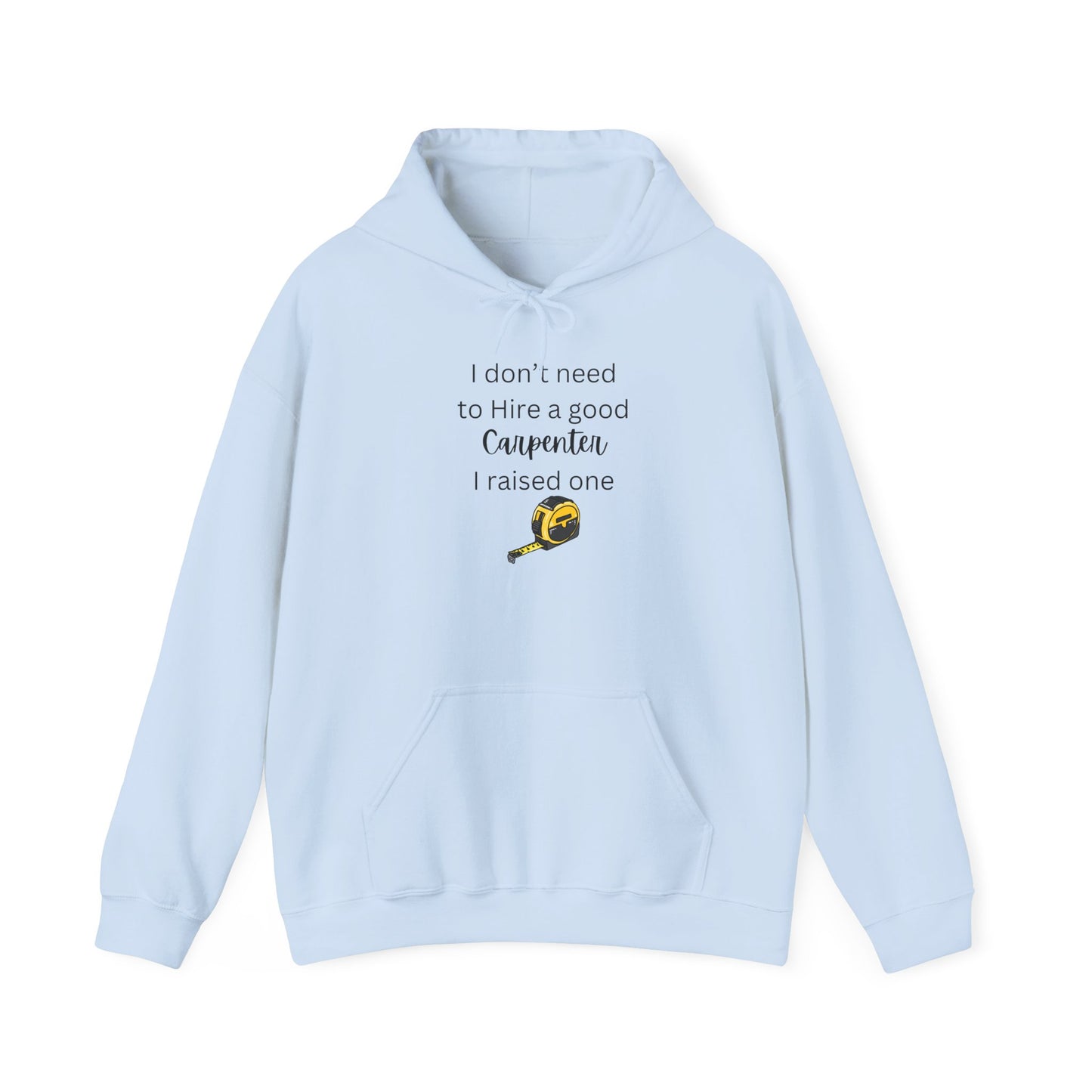 I Don’t Need to Hire a Good Carpenter - Proud Parent Hoodie for Carpenter’s Mom or Dad