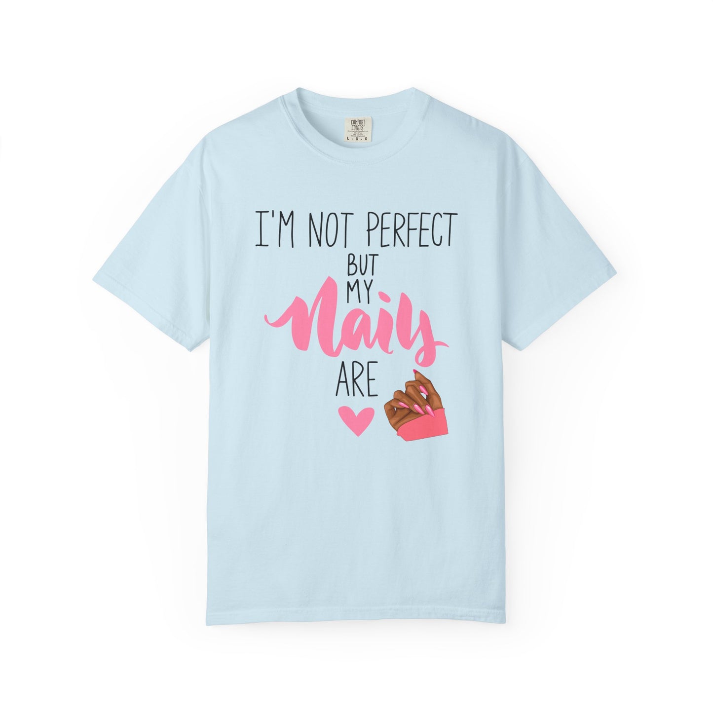 I am Not Perfect But My Nails Are Shirt - Funny Nail T- Shirt - Nail Salon Tee - Glam Queens Shirt