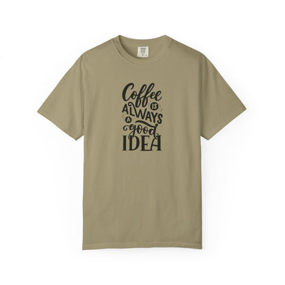 Coffee Is Always a Good Idea Shirt - Coffee Lover Tee -  Fun Coffee Lover Tee