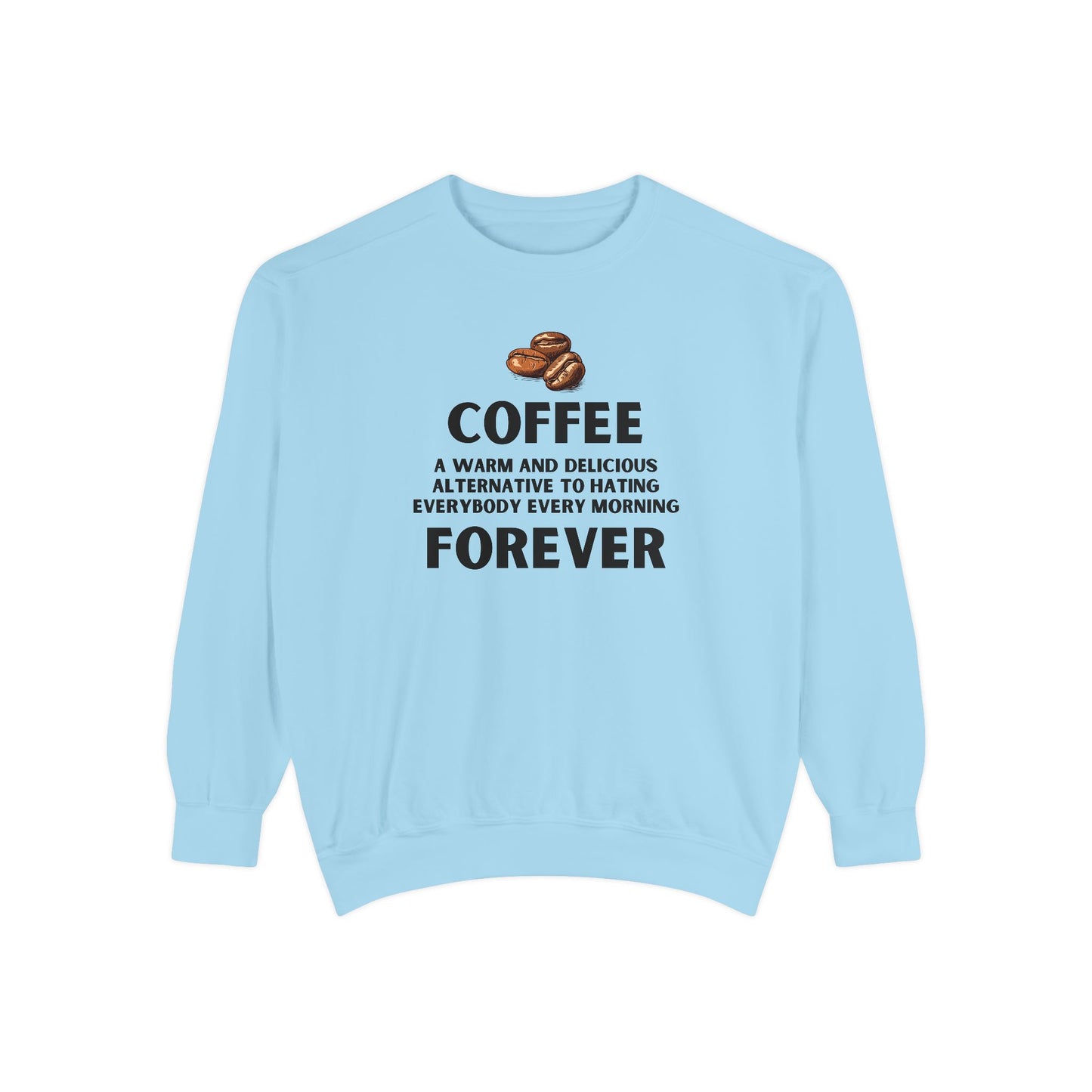 Coffee Forever Sweatshirt - Funny Coffee Quote Crewneck - Sarcastic Morning Mood Sweatshirt