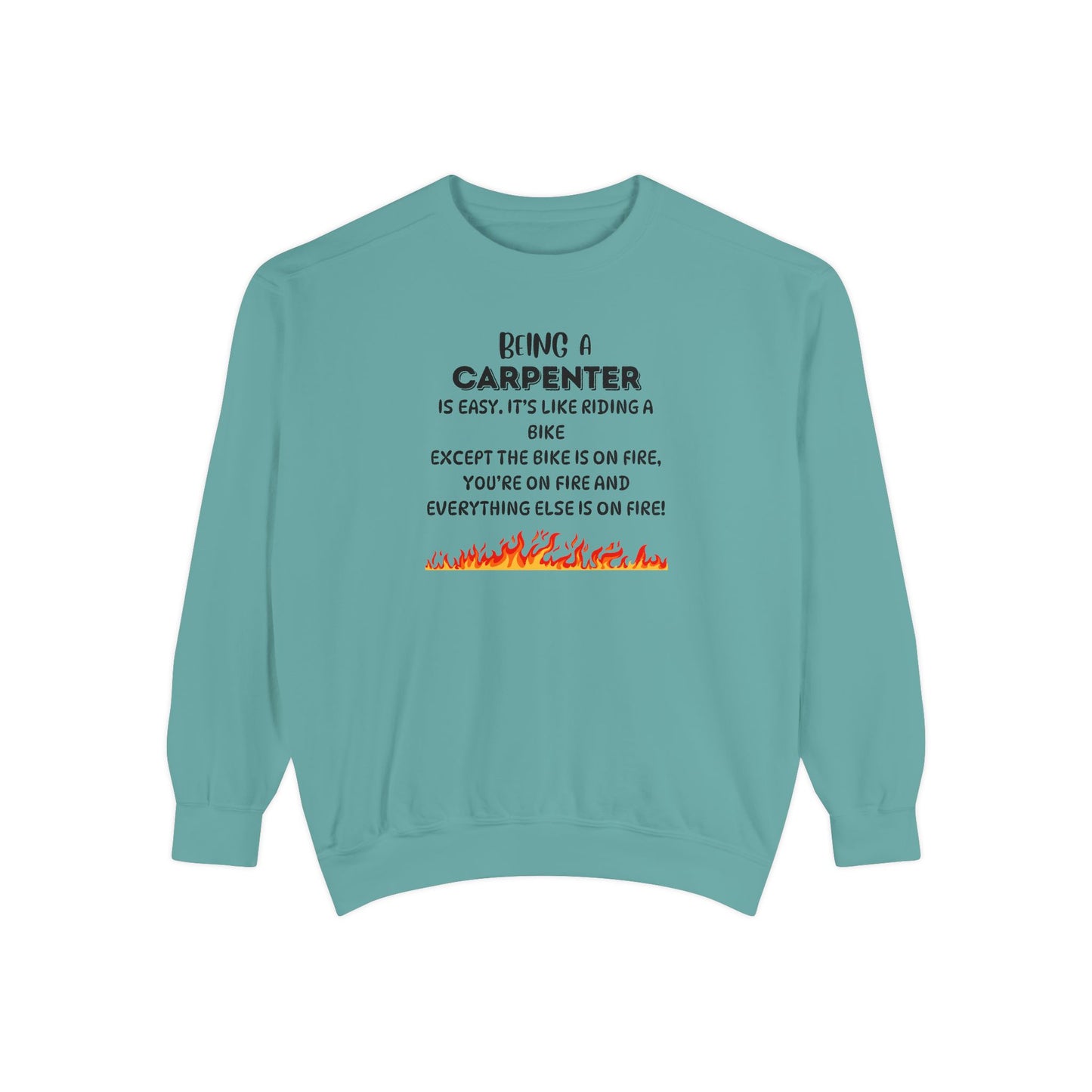 Being a Carpenter Crewneck - Construction Worker Gift - Fire Joke Workwear - Woodworker Humor