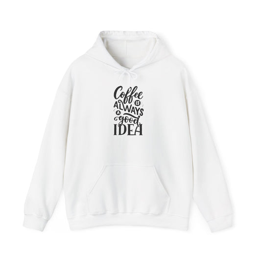 Coffee Is Always a Good Idea Hoodie - Funny Cozy Caffeine Lover Pullover for Baristas & Java Addicts