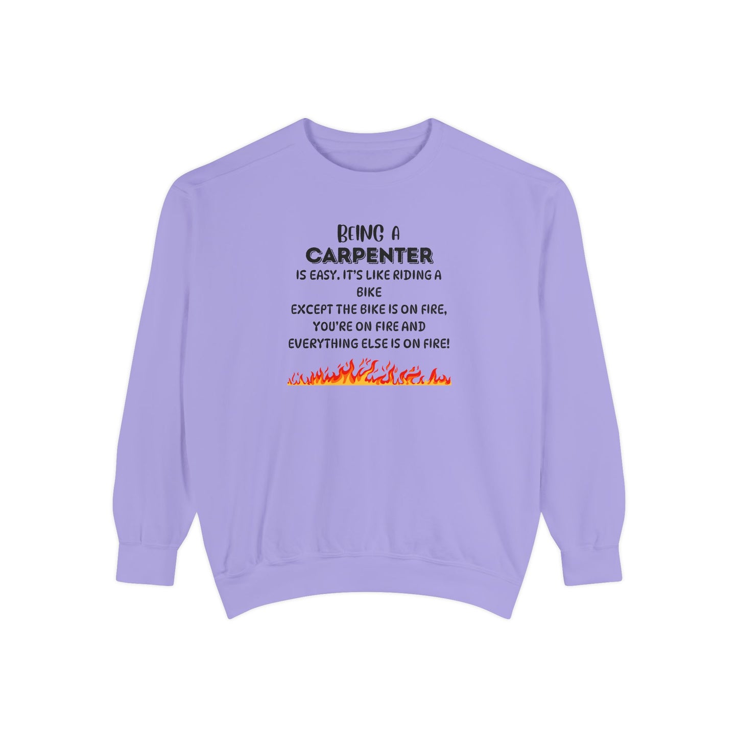 Being a Carpenter Crewneck - Construction Worker Gift - Fire Joke Workwear - Woodworker Humor