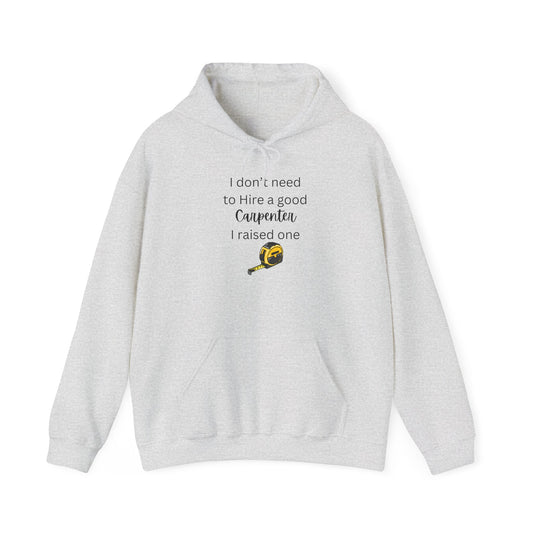 I Don’t Need to Hire a Good Carpenter - Proud Parent Hoodie for Carpenter’s Mom or Dad
