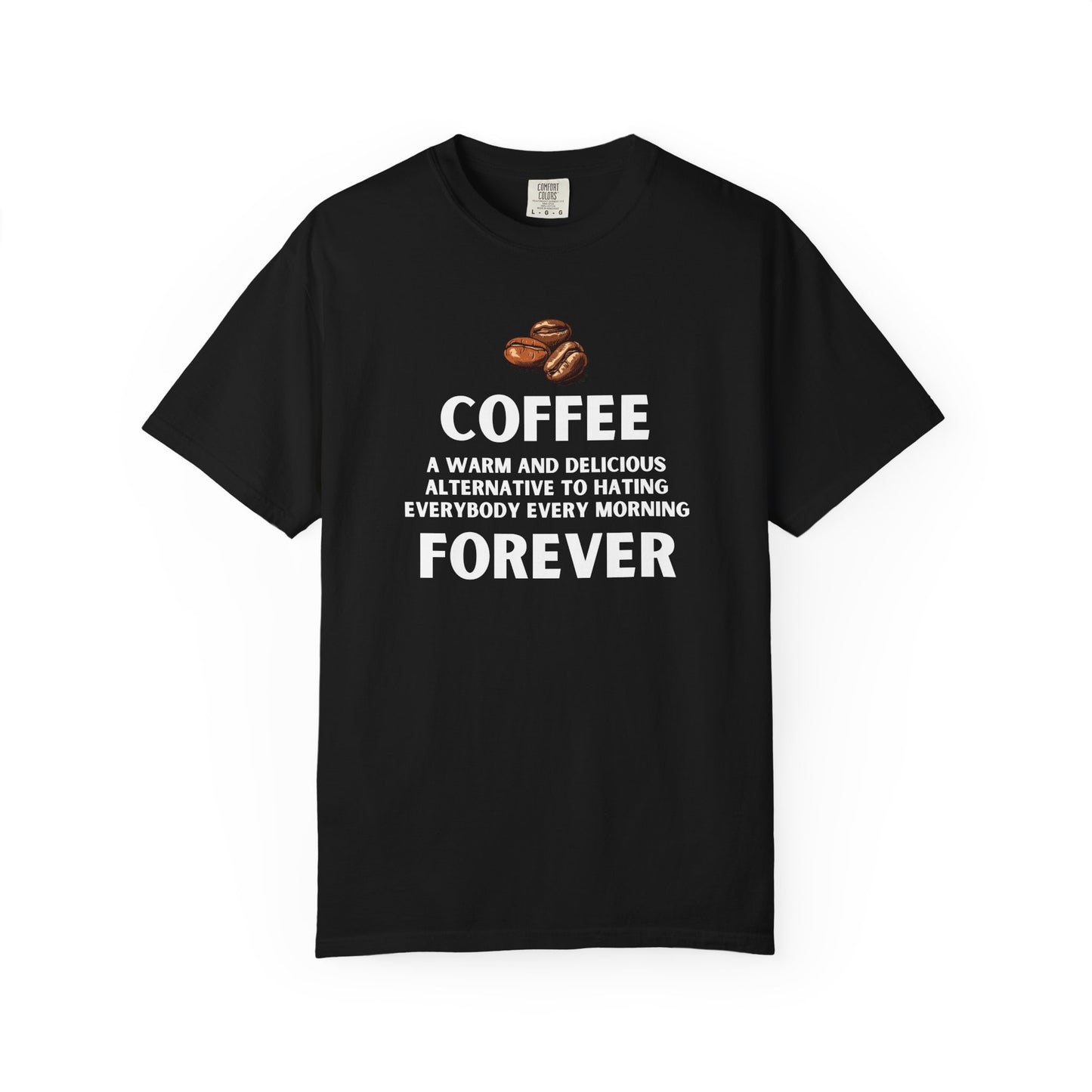 Funny Coffee Shirt - Funny Coffee Lover Tee - Coffee Forever Quote Tee