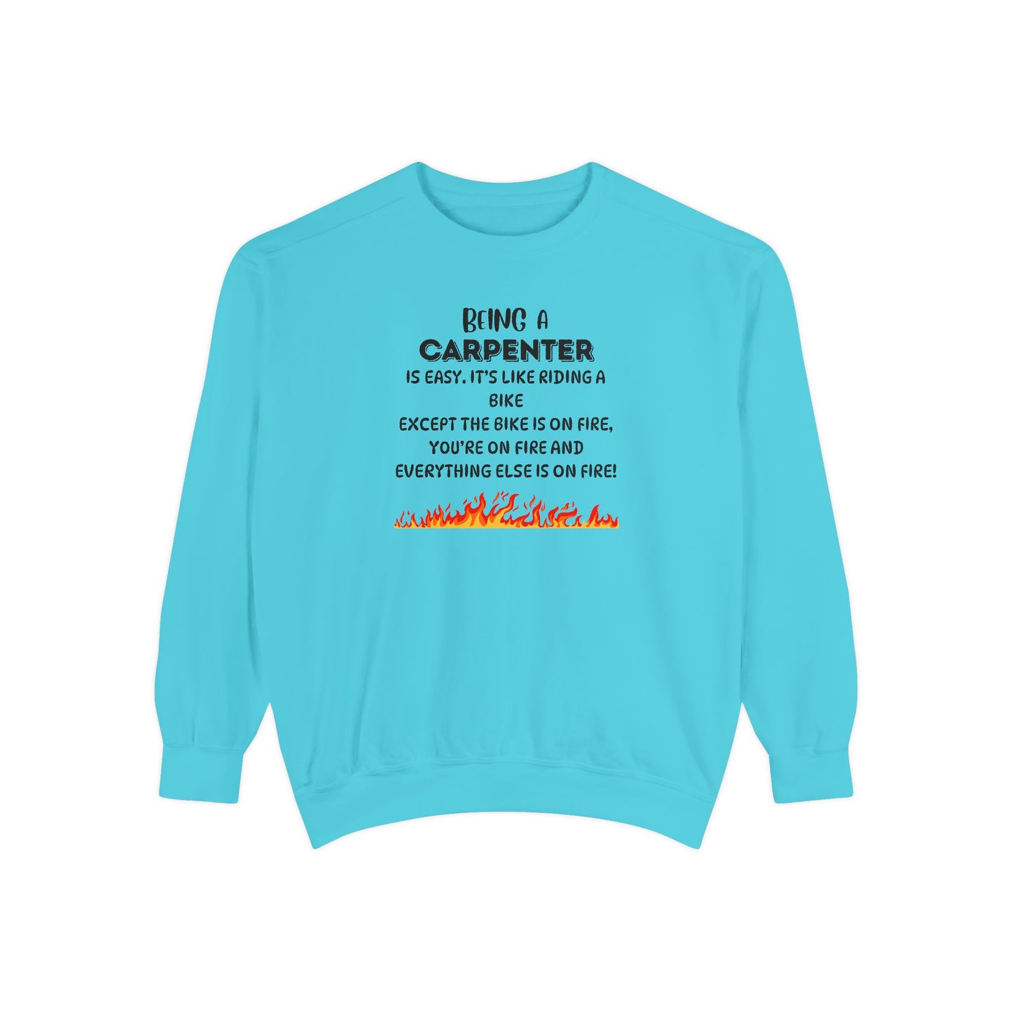Being a Carpenter Crewneck - Construction Worker Gift - Fire Joke Workwear - Woodworker Humor